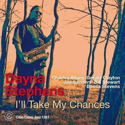 Dayna Stephens  
Charles Altura  
Gerald Clayton  
Joe Sanders  
Bill Stewart  
Becca Stevens  

I'll Take My Chances  

Criss Cross Jazz 1361