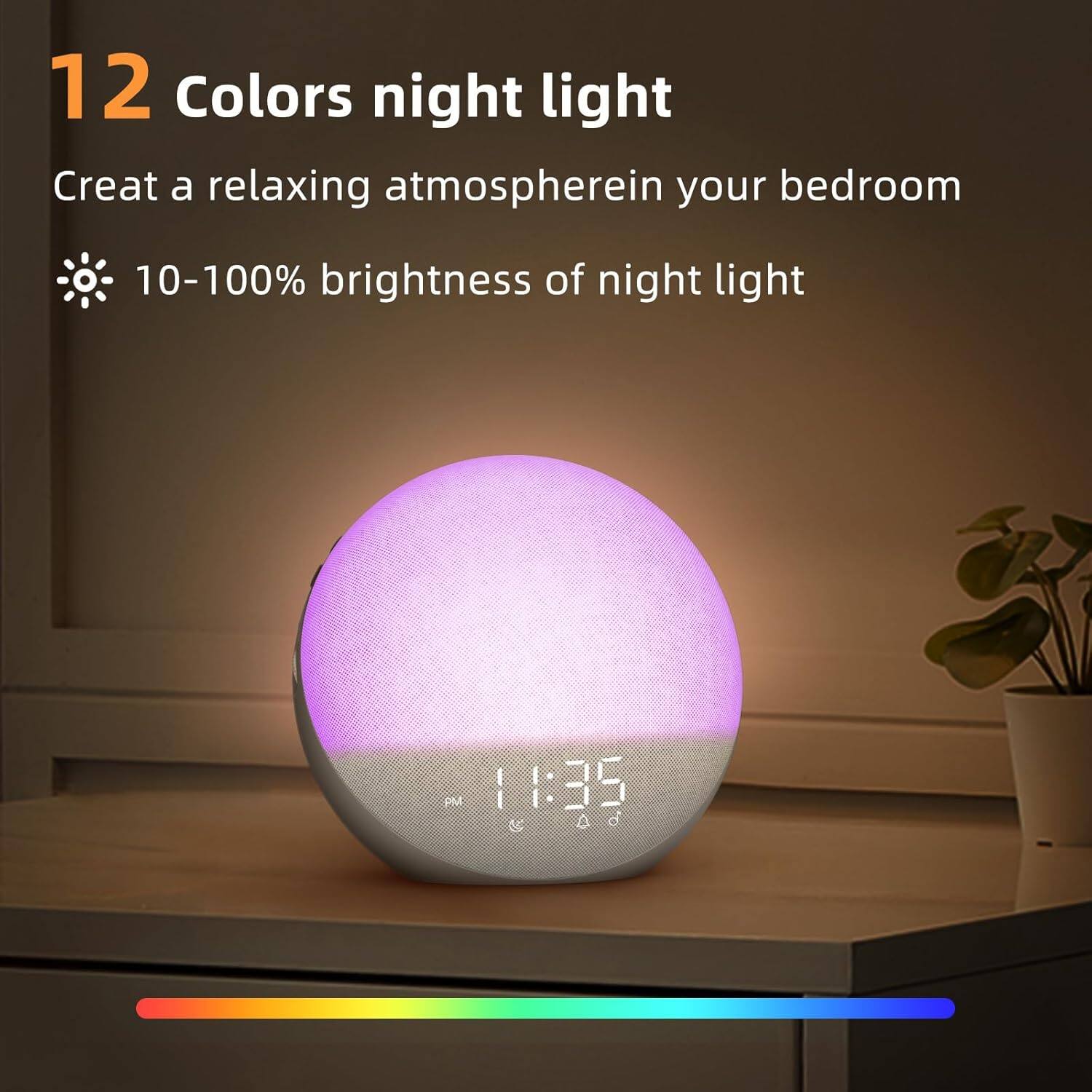 12 Colors night light  
Create a relaxing atmosphere in your bedroom  
10-100% brightness of night light