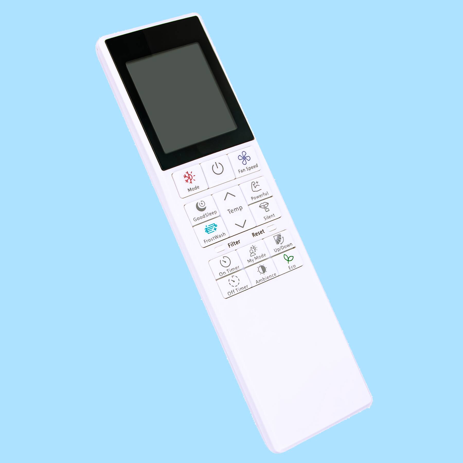 Fan Speed Mode: Powerful, Silent  
Temp: Up/Down  
GoodSleep  
FrostWash  
Filter  
Reset  
Timer: On Timer, Off Timer  
My Mode  
Ambience: On, Off  
Eco