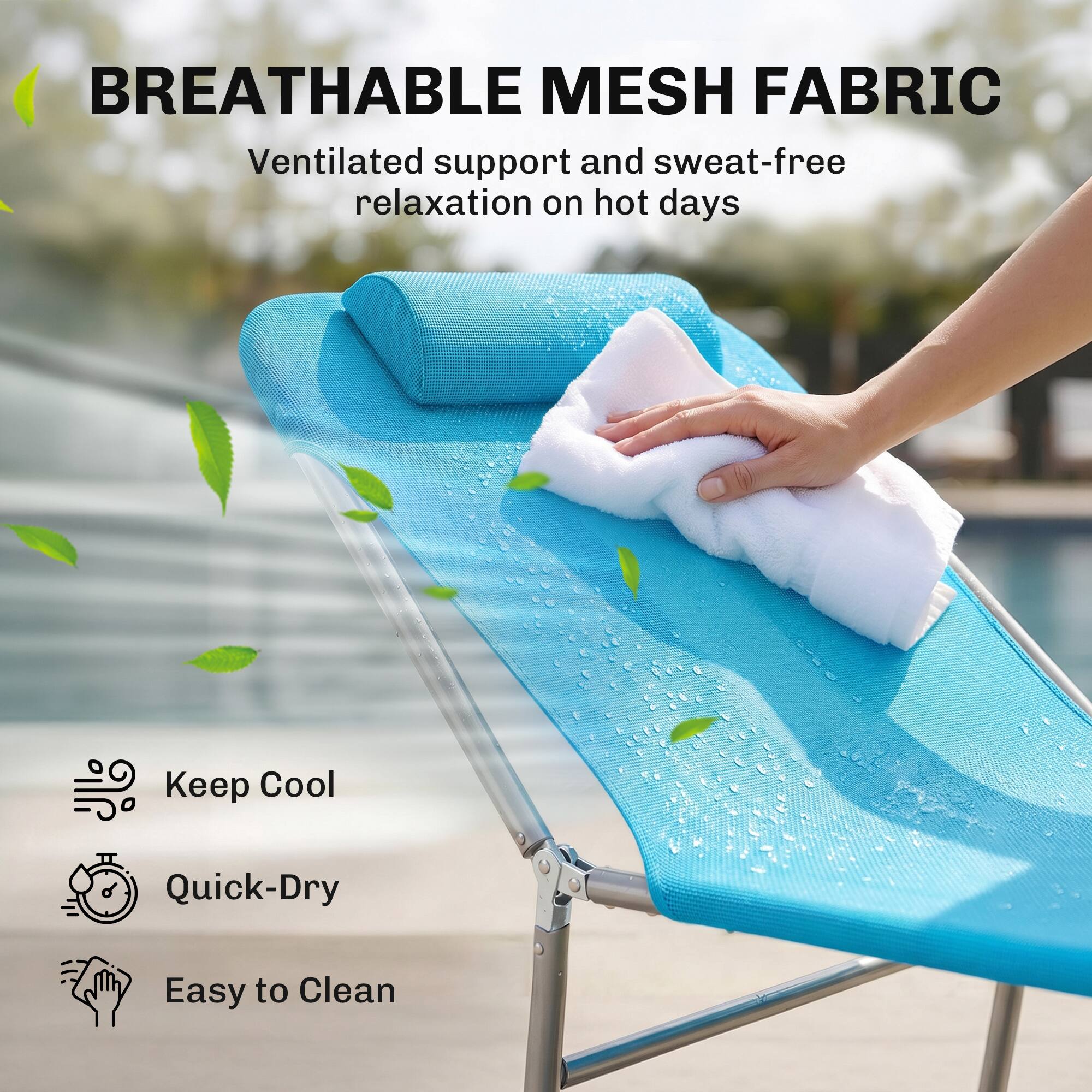 BREATHABLE MESH FABRIC  
Ventilated support and sweat-free relaxation on hot days  

- Keep Cool  
- Quick-Dry  
- Easy to Clean