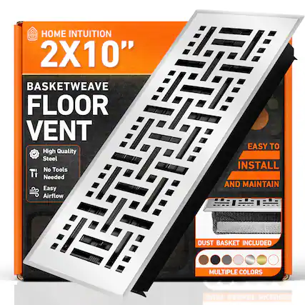 HOME INTUITION
2X10"
BASKETWEAVE FLOOR VENT
High Quality Steel
No Tools Needed
Easy Airflow
EASY TO INSTALL AND MAINTAIN
DUST BASKET INCLUDED
MULTIPLE COLORS