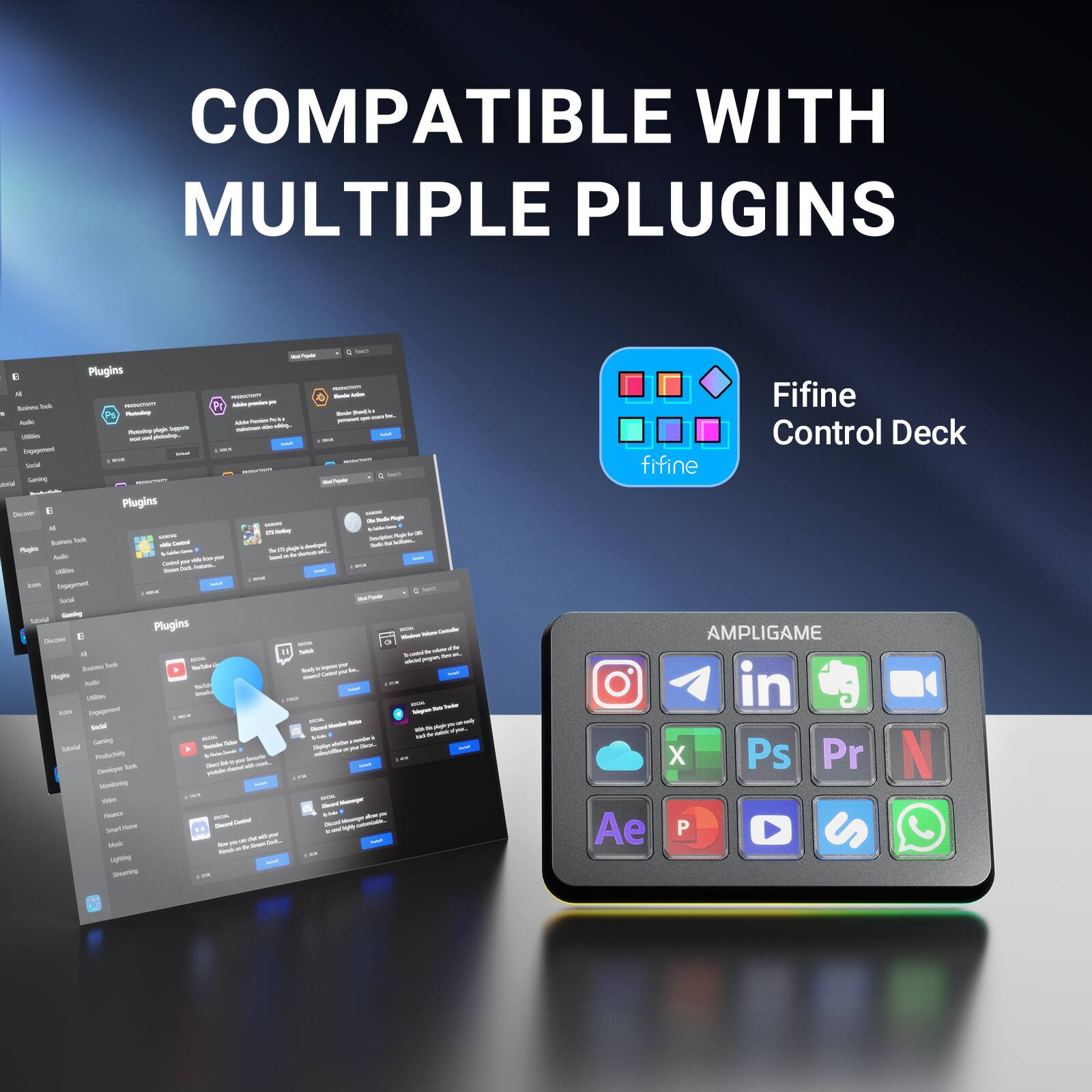 COMPATIBLE WITH MULTIPLE PLUGINS

Fifine Control Deck

AMPLIGAME

Instagram, LinkedIn, YouTube, Adobe Photoshop (Ps), Adobe Premiere Pro (Pr), Adobe After Effects (Ae), Adobe Premiere Rush (Pr), Adobe Audition (Au), Adobe Lightroom, Adobe Creative Cloud, Microsoft PowerPoint (PPT), Microsoft Excel (X), Microsoft Word (W), Microsoft Outlook, WhatsApp, Zoom