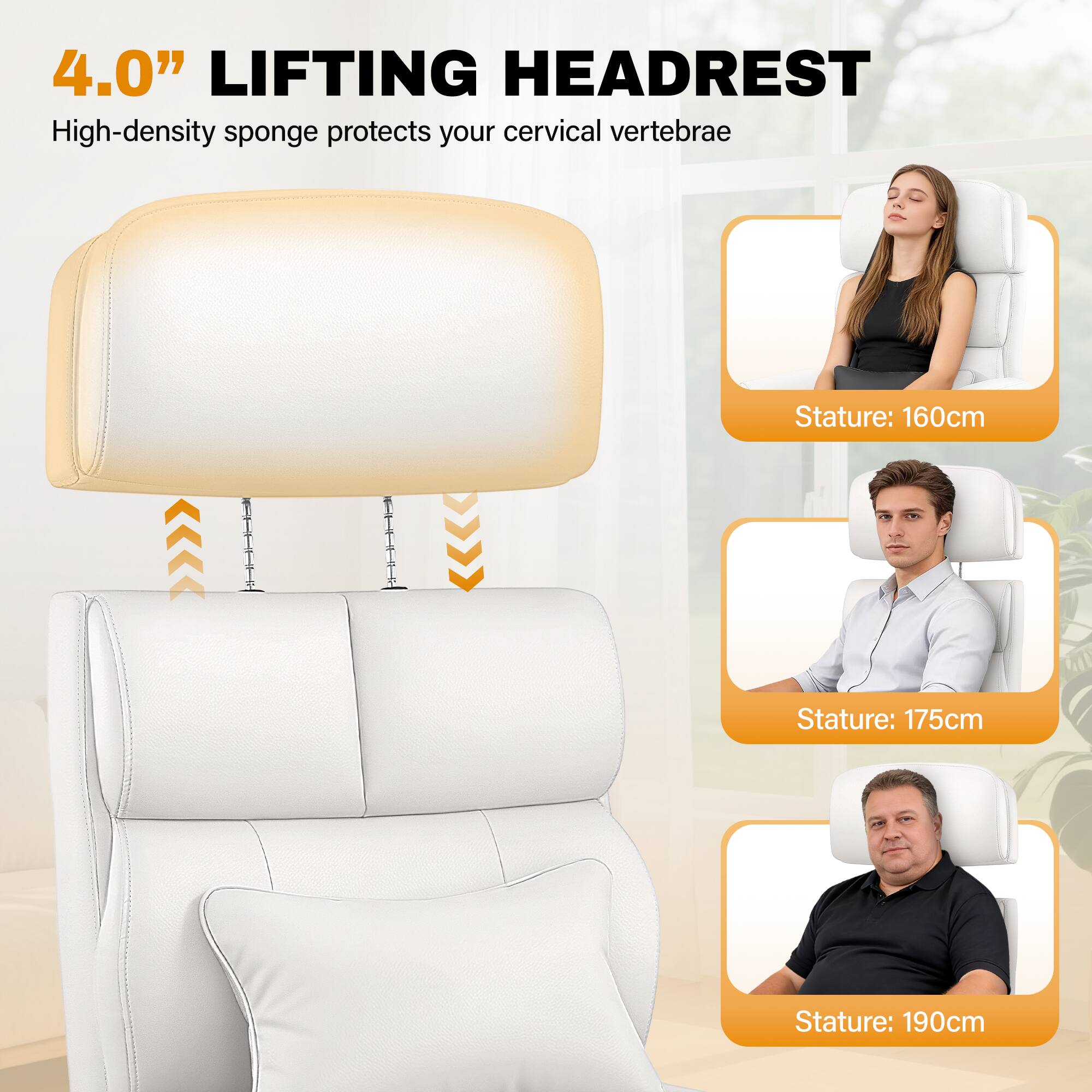 4.0" LIFTING HEADREST  
High-density sponge protects your cervical vertebrae  

Stature: 160cm  
Stature: 175cm  
Stature: 190cm