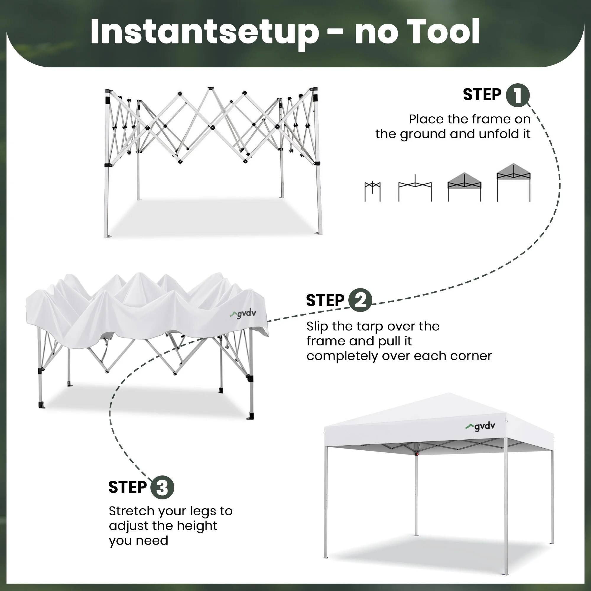 Instant setup - no Tool

STEP 1
Place the frame on the ground and unfold it

STEP 2
Slip the tarp over the frame and pull it completely over each corner

STEP 3
Stretch your legs to adjust the height you need
