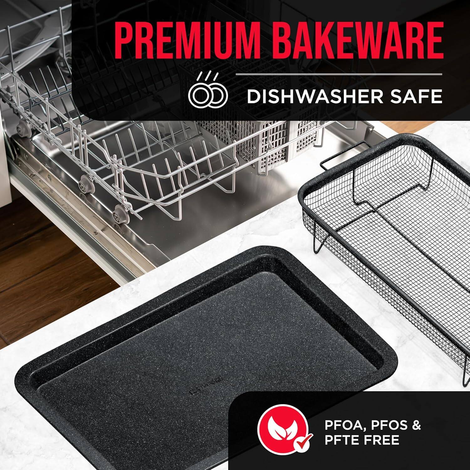 PREMIUM BAKEWARE
DISHWASHER SAFE
PFOA, PFOS & PFTE FREE