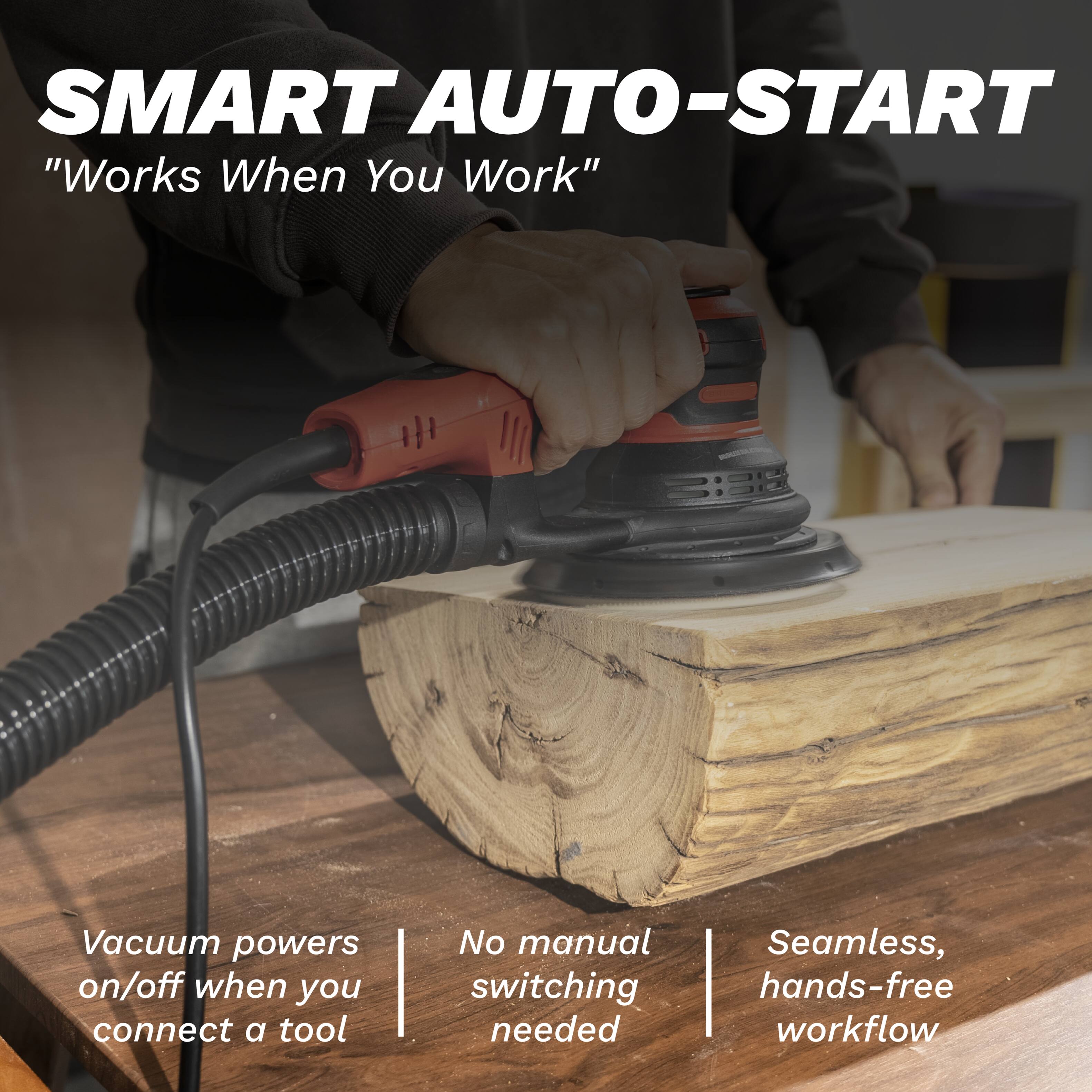 SMART AUTO-START  
"Works When You Work"  

Vacuum powers on/off when you connect a tool  
No manual switching needed  
Seamless, hands-free workflow