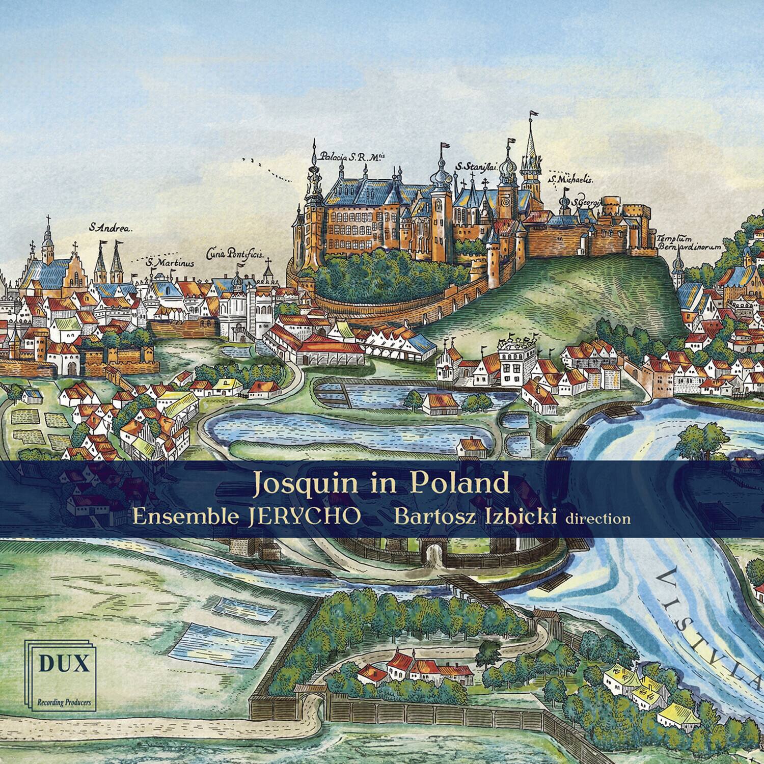 Josquin in Poland  
Ensemble JERYCHO  
Bartosz Izbicki direction  

DUX  
Recording Producers
