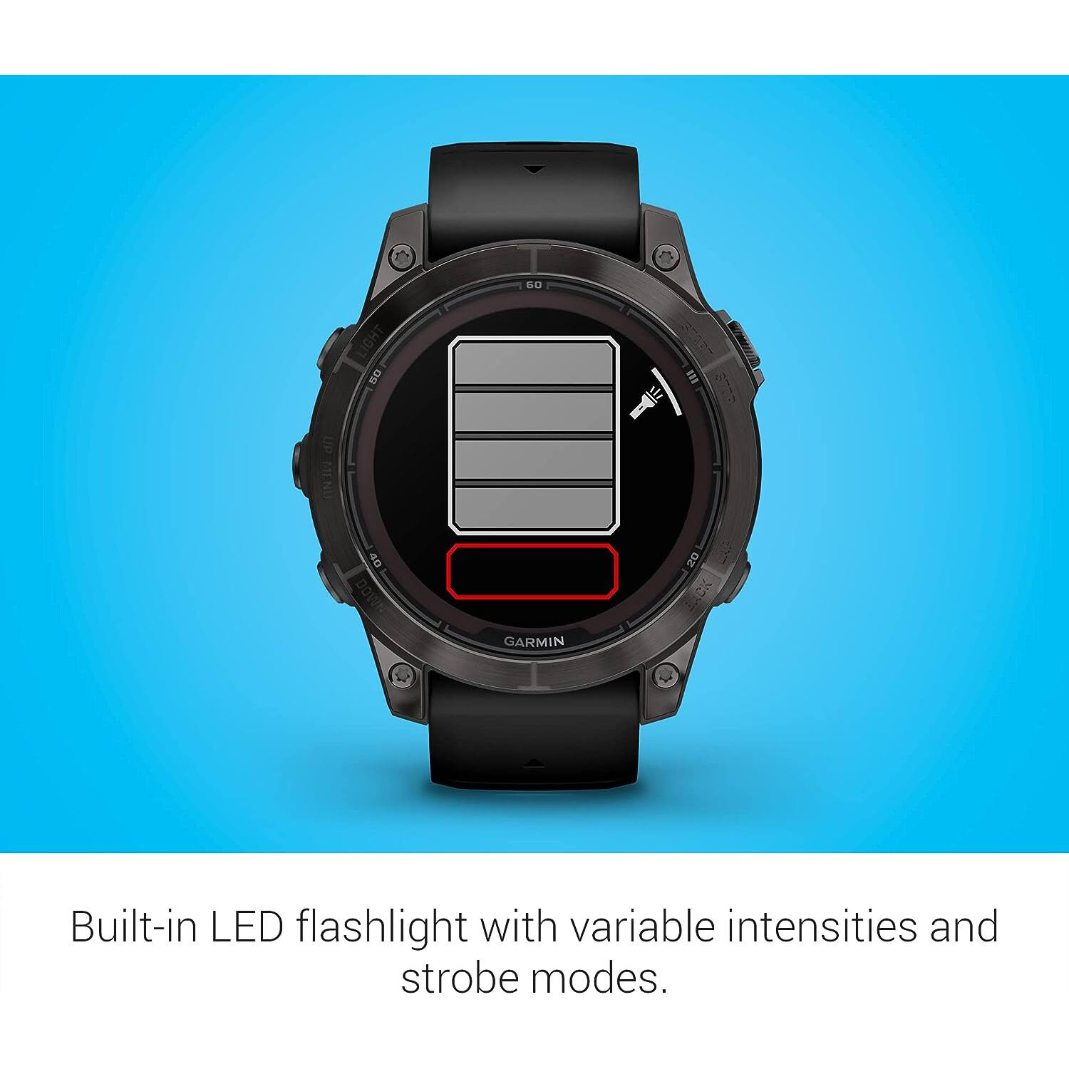 SO LIGHT 50  
18 UP I DOWN  
GARMIN 20 CK  
Built-in LED flashlight with variable intensities and strobe modes.