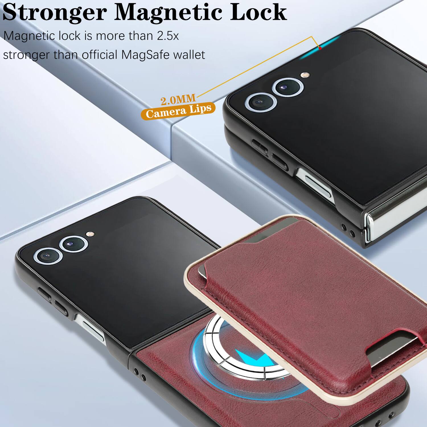 Stronger Magnetic Lock  
Magnetic lock is more than 2.5x stronger than official MagSafe wallet  
2.0MM Camera Lips