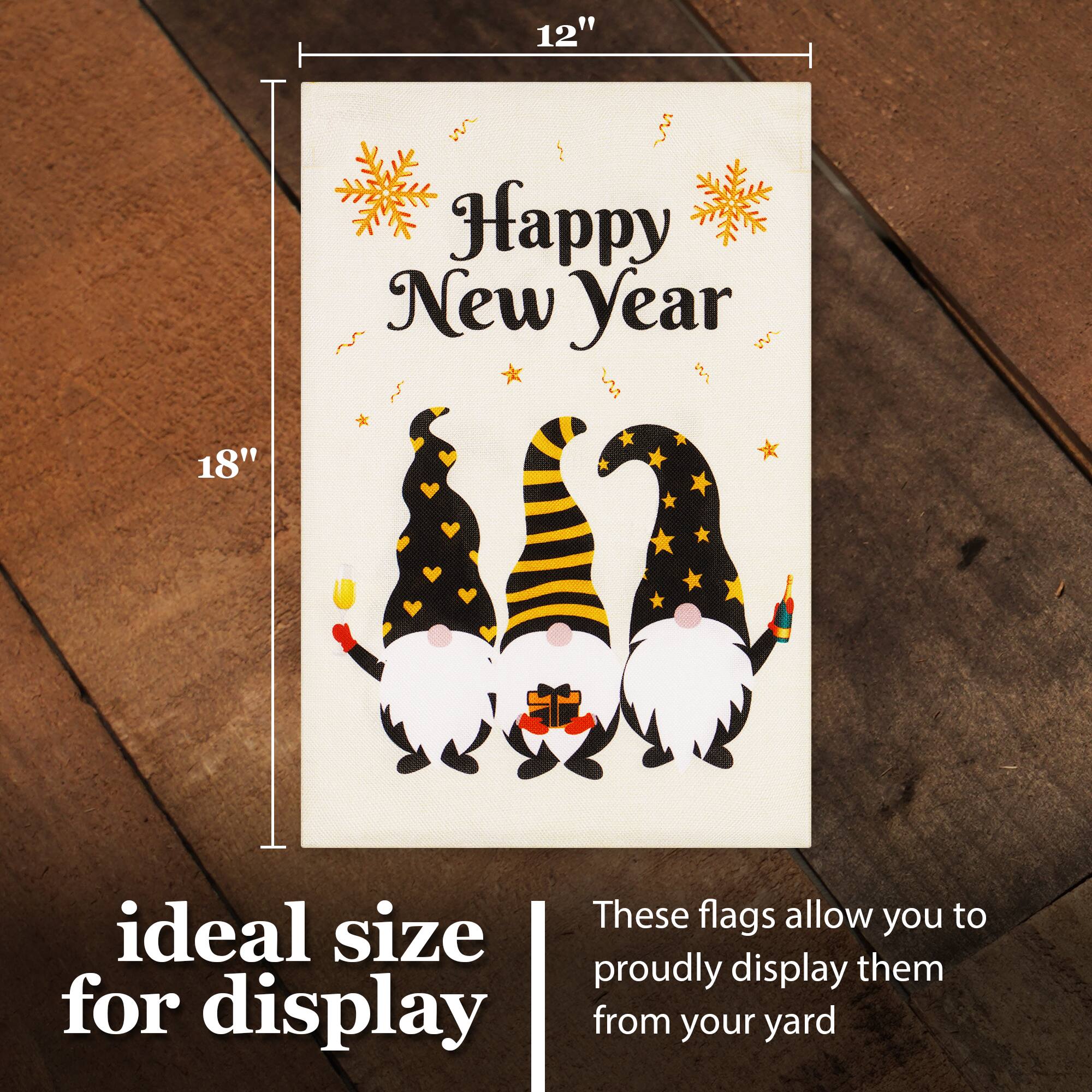 12" Happy New Year 18" These flags allow you to proudly display them from your yard

ideal size for display