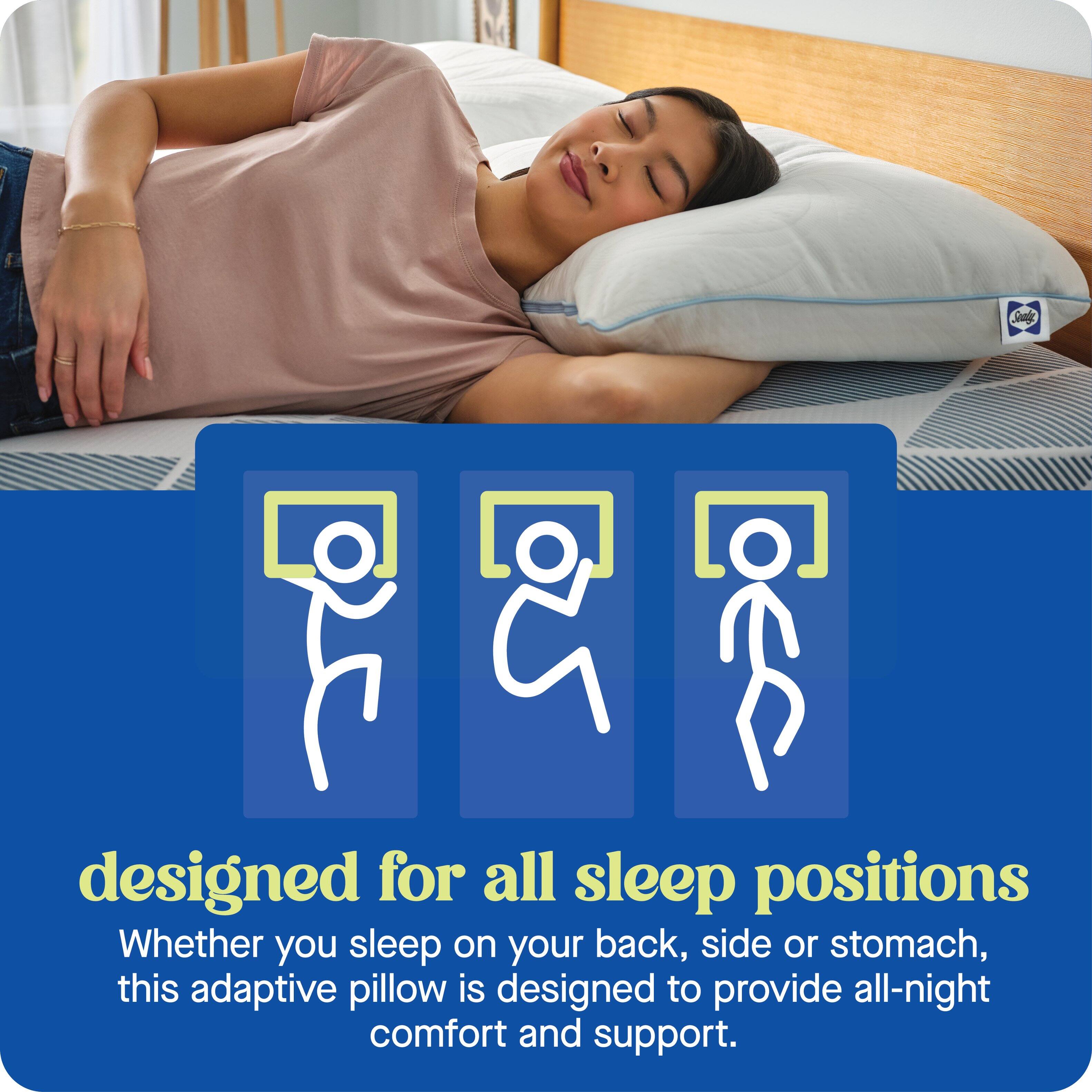 I designed for all sleep positions. Whether you sleep on your back, side or stomach, this adaptive pillow is designed to provide all-night comfort and support.