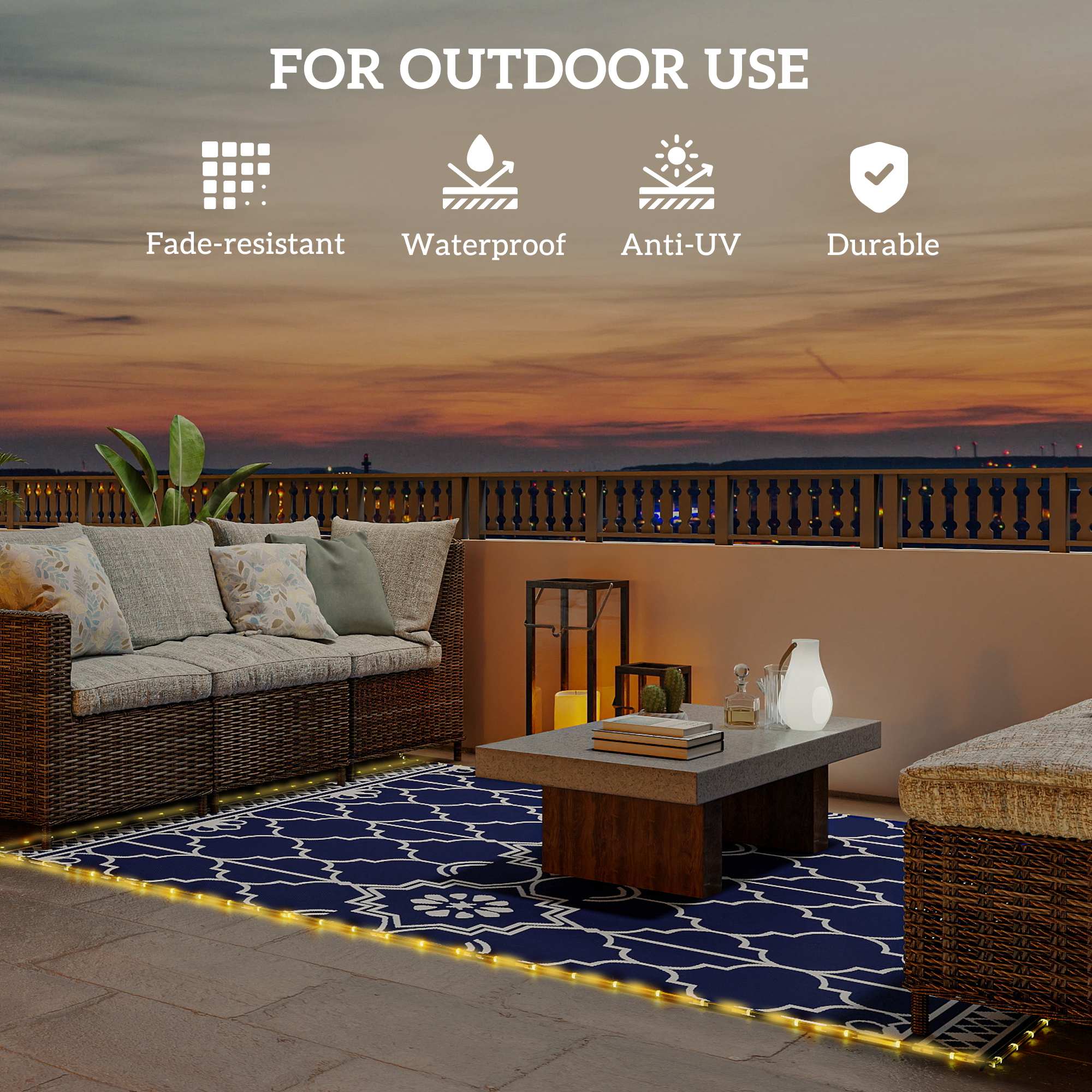 FOR OUTDOOR USE

- Fade-resistant
- Waterproof
- Anti-UV
- Durable