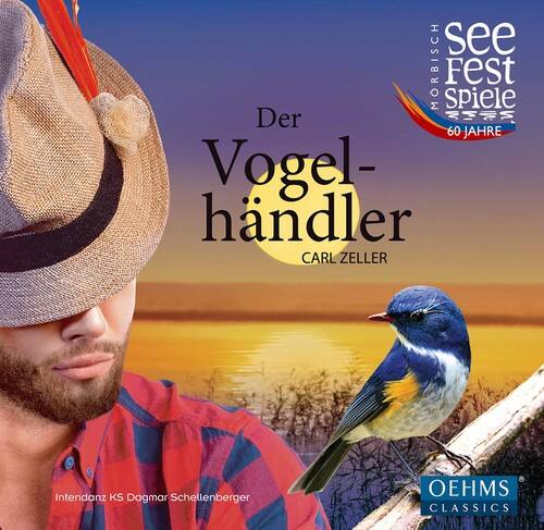 see MORBISCH Fest Spiele  
60 JAHRE  

Der Vogelhändler  
CARL ZELLER  

Intendanz KS Dagmar Schellenberger  

OEHMS CLASSICS