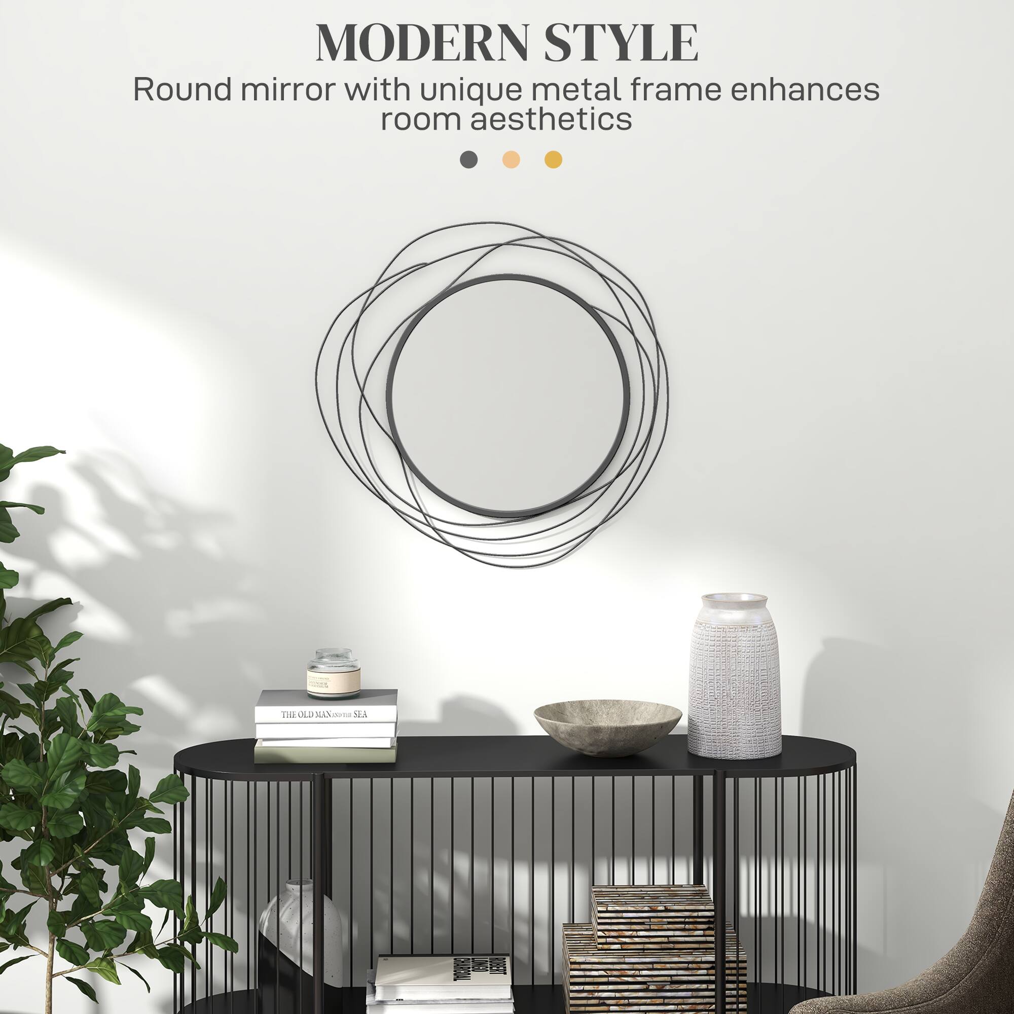 MODERN STYLE  
Round mirror with unique metal frame enhances room aesthetics