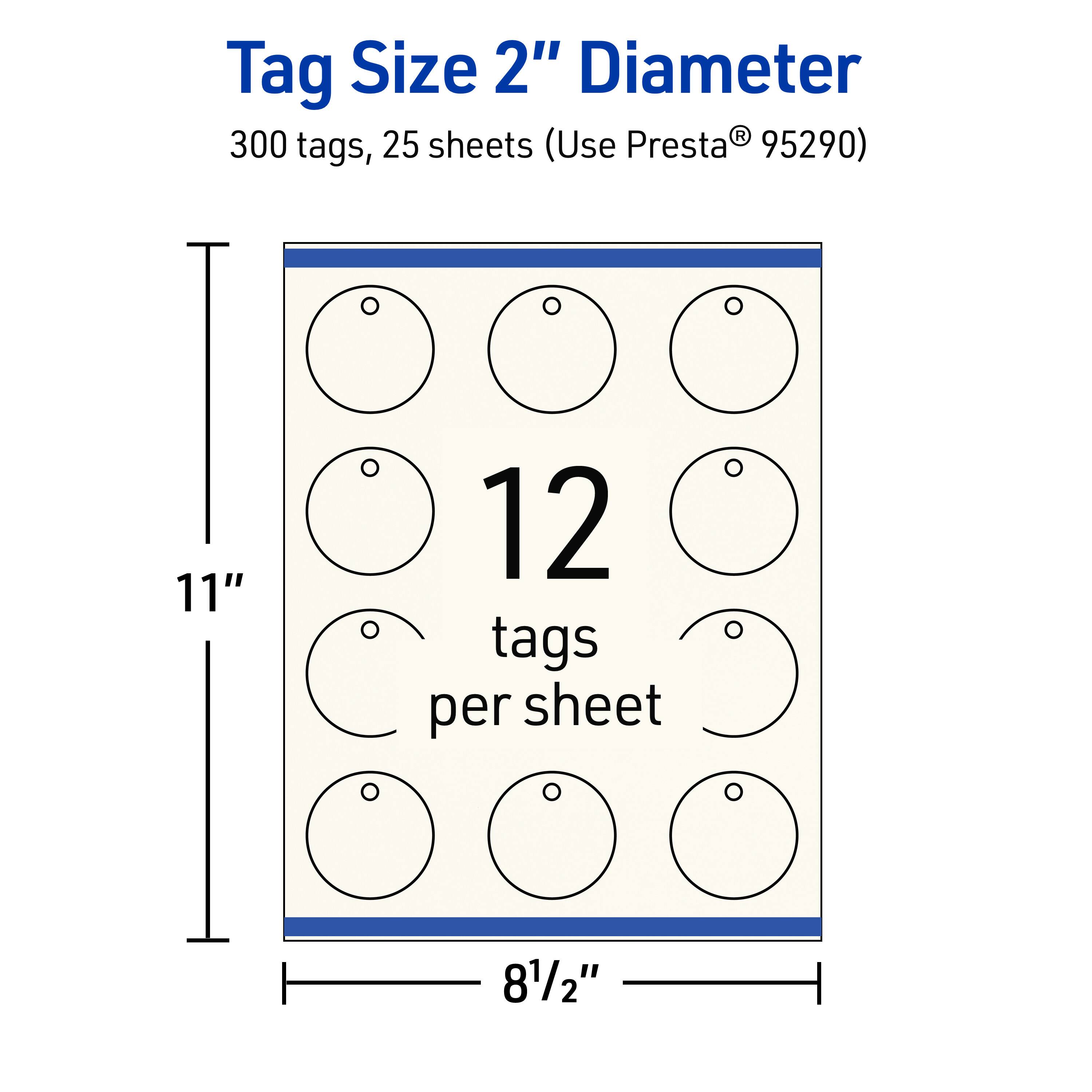 Tag Size 2" Diameter  
300 tags, 25 sheets (Use Presta® 95290)  
11"  
12 tags per sheet  
8½"
