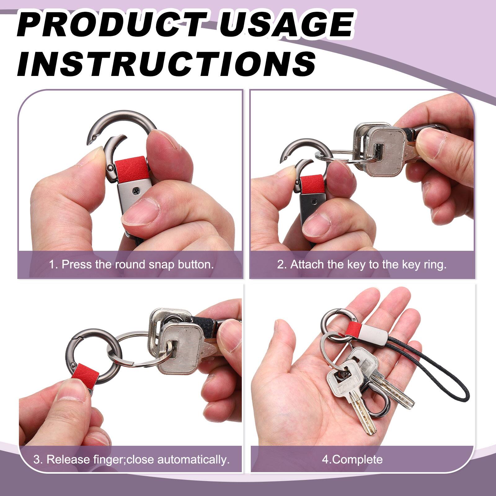 PRODUCT USAGE INSTRUCTIONS

1. Press the round snap button.
2. Attach the key to the key ring.
3. Release finger; close automatically.
4. Complete