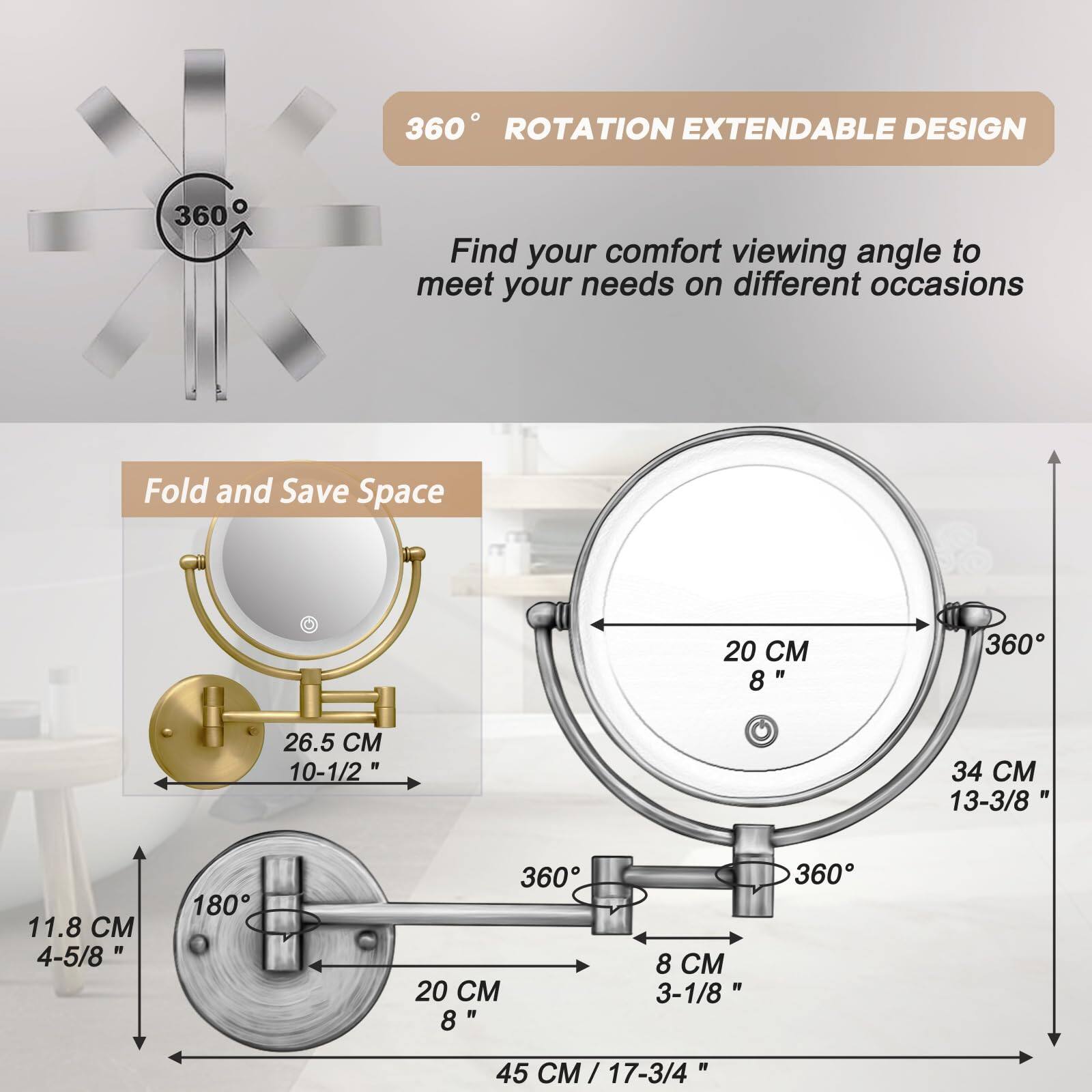 360° ROTATION EXTENDABLE DESIGN

Find your comfort viewing angle to meet your needs on different occasions

Fold and Save Space

- 20 CM (8")
- 34 CM (13-3/8")
- 26.5 CM (10-1/2")
- 11.8 CM (4-5/8")
- 8 CM (3-1/8")
- 45 CM (17-3/4")
