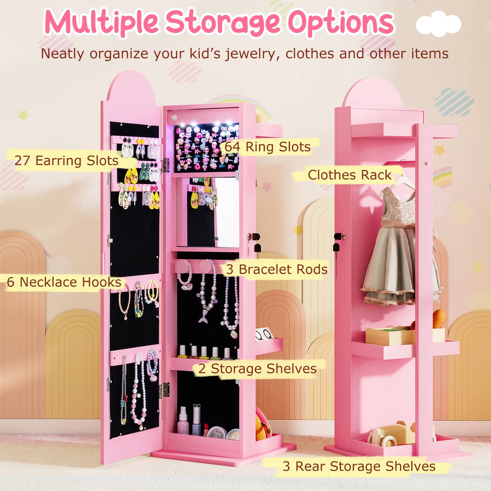 Multiple Storage Options  
Neatly organize your kid's jewelry, clothes and other items

- 27 Earring Slots
- 64 Ring Slots
- 6 Necklace Hooks
- 3 Bracelet Rods
- 2 Storage Shelves
- 3 Rear Storage Shelves
- Clothes Rack