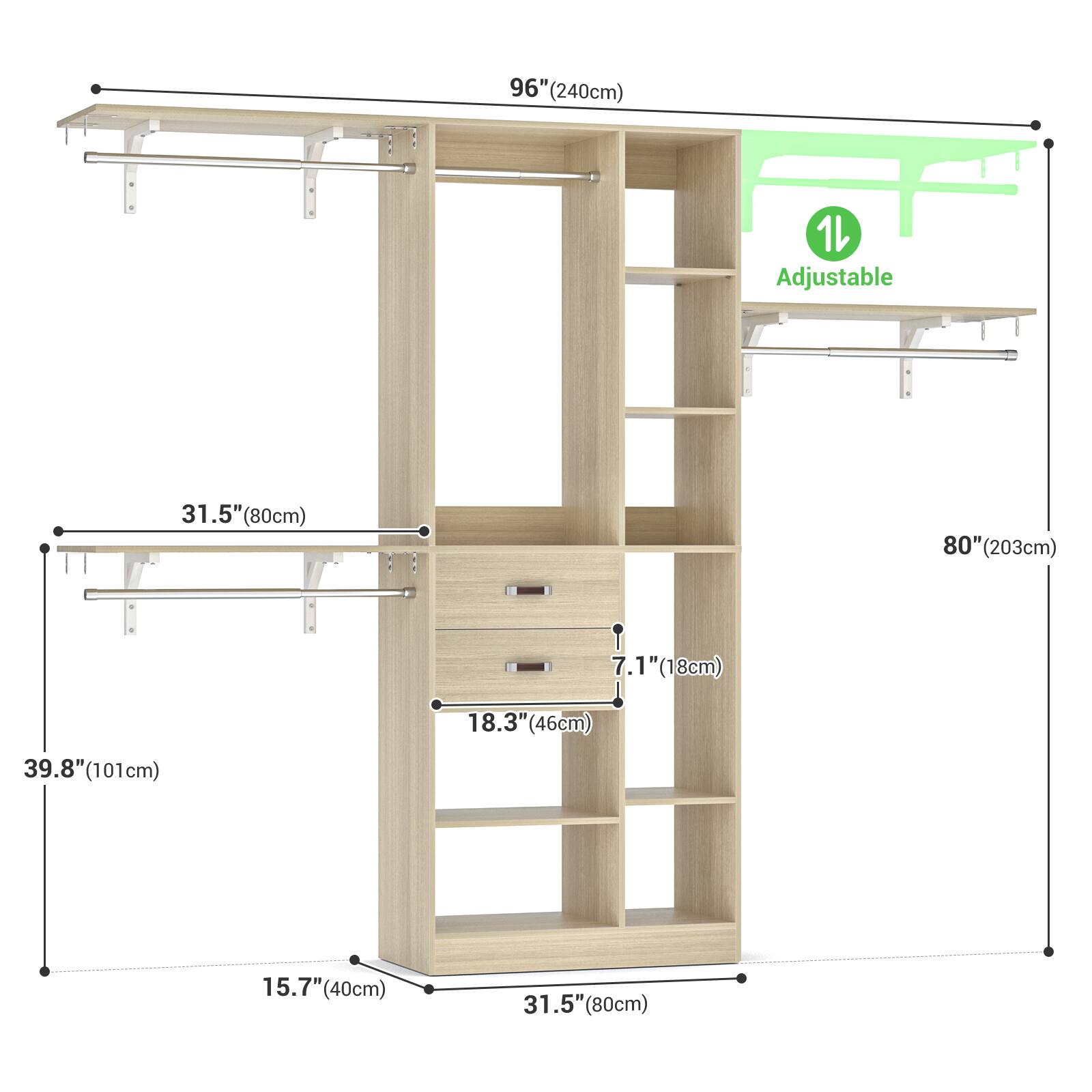 96" (240cm)  
1 Adjustable  
31.5" (80cm)  
80" (203cm)  
7.1" (18cm)  
18.3" (46cm)  
39.8" (101cm)  
15.7" (40cm)  
31.5" (80cm)