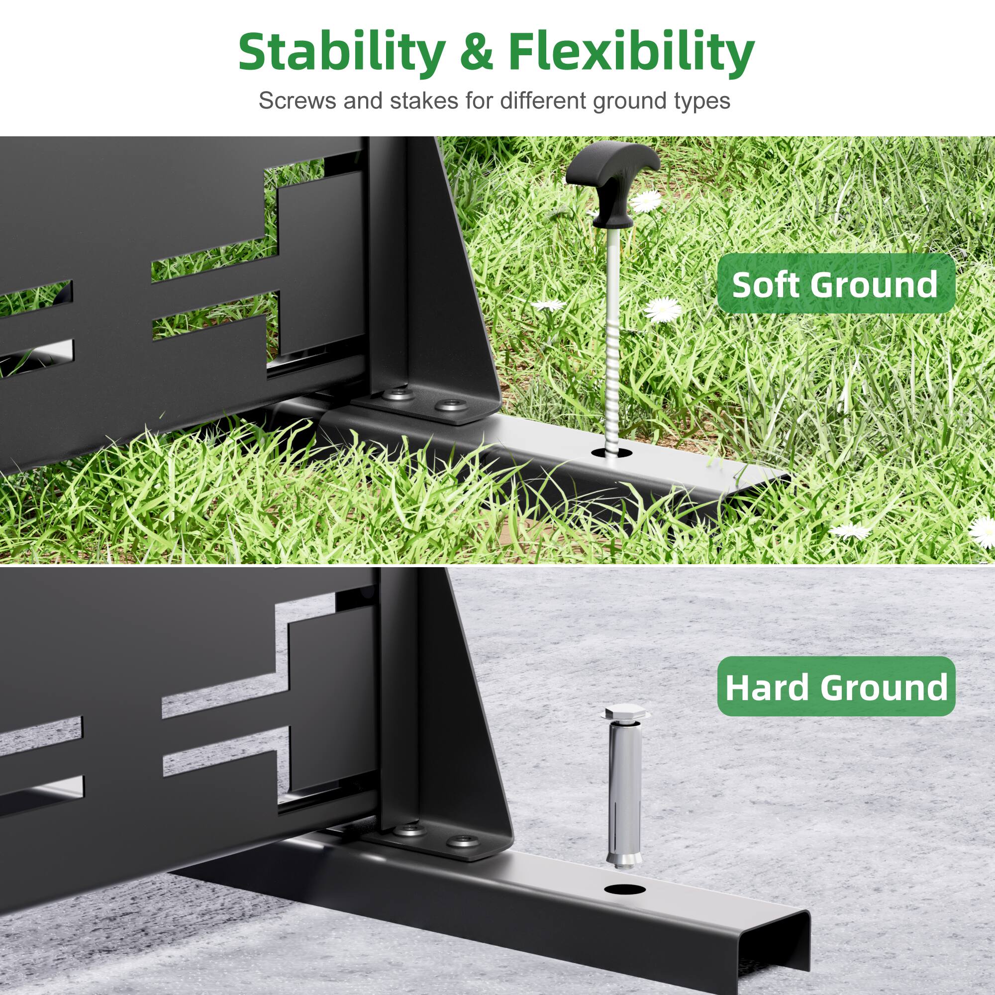 Stability & Flexibility  
Screws and stakes for different ground types  

Soft Ground  
Hard Ground
