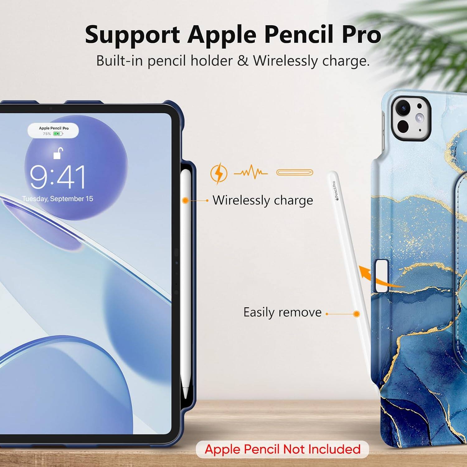 Support Apple Pencil Pro  
Built-in pencil holder & Wirelessly charge.

Apple Pencil Pro 75%  
9:41 Tuesday, September 15

Wirelessly charge  
Easily remove  
Apple Pencil Not Included