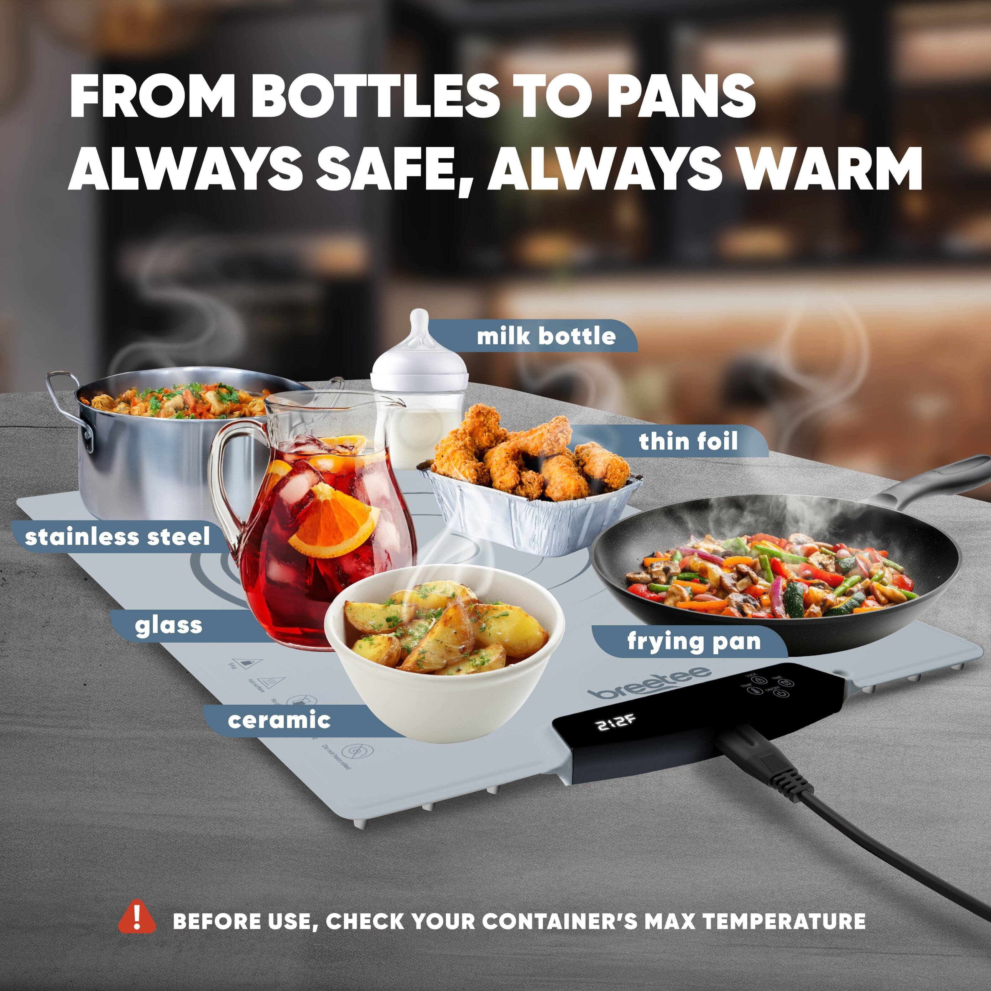 FROM BOTTLES TO PANS  
ALWAYS SAFE, ALWAYS WARM

- milk bottle
- thin foil
- stainless steel
- glass
- ceramic
- frying pan

breezee  
212F

BEFORE USE, CHECK YOUR CONTAINER'S MAX TEMPERATURE