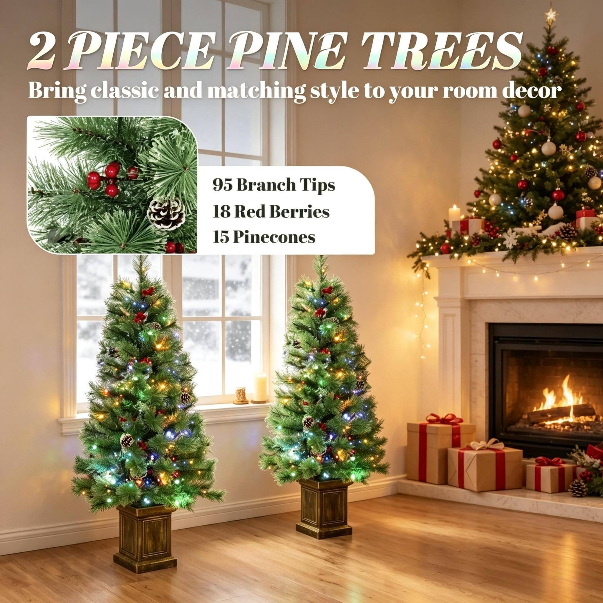 2 PIECE PINE TREES  
Bring classic and matching style to your room decor

95 Branch Tips  
18 Red Berries  
15 Pinecones