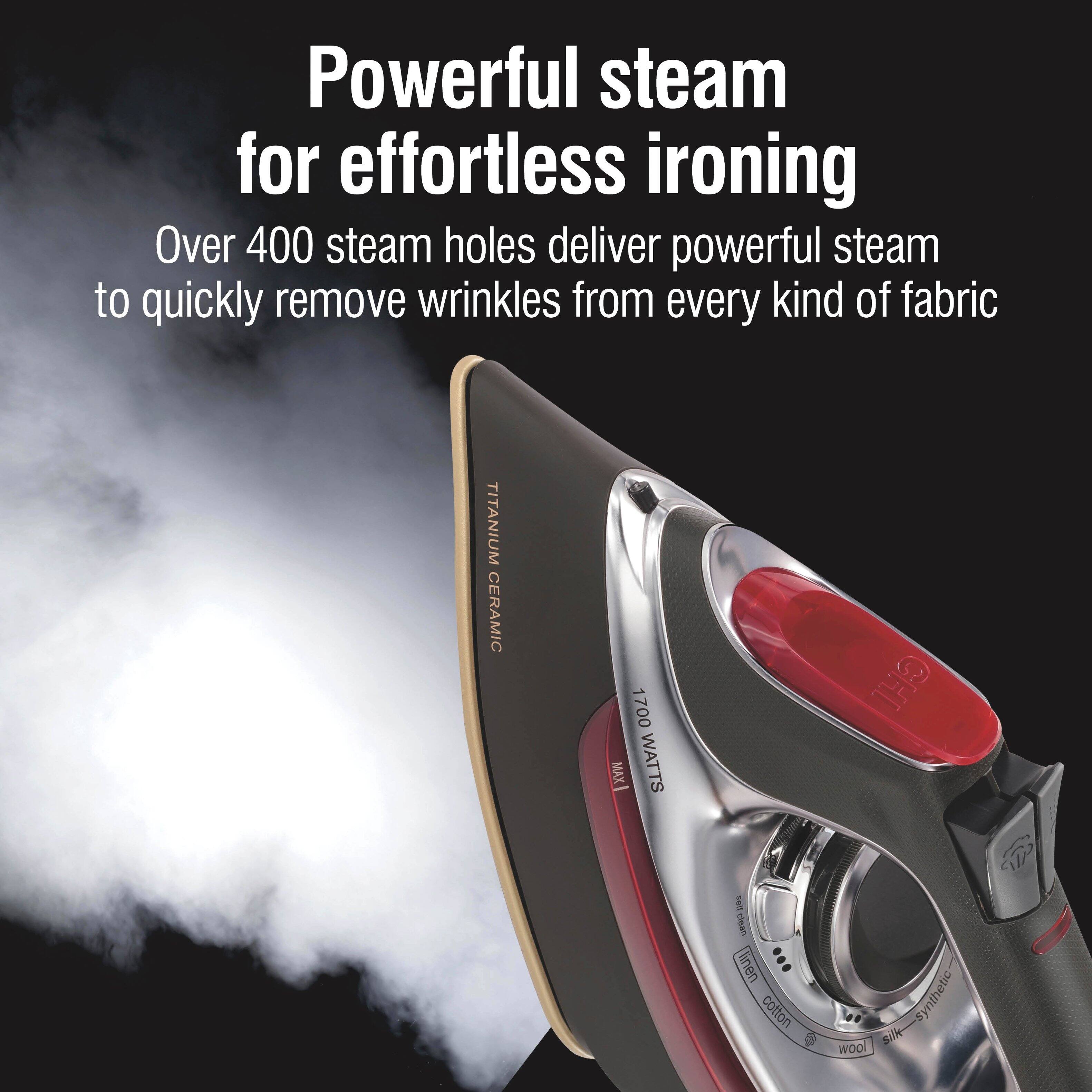 Powerful steam for effortless ironing

Over 400 steam holes deliver powerful steam to quickly remove wrinkles from every kind of fabric

TITANIUM CERAMIC

1700 WATTS

clean linen cotton synthetic silk wool