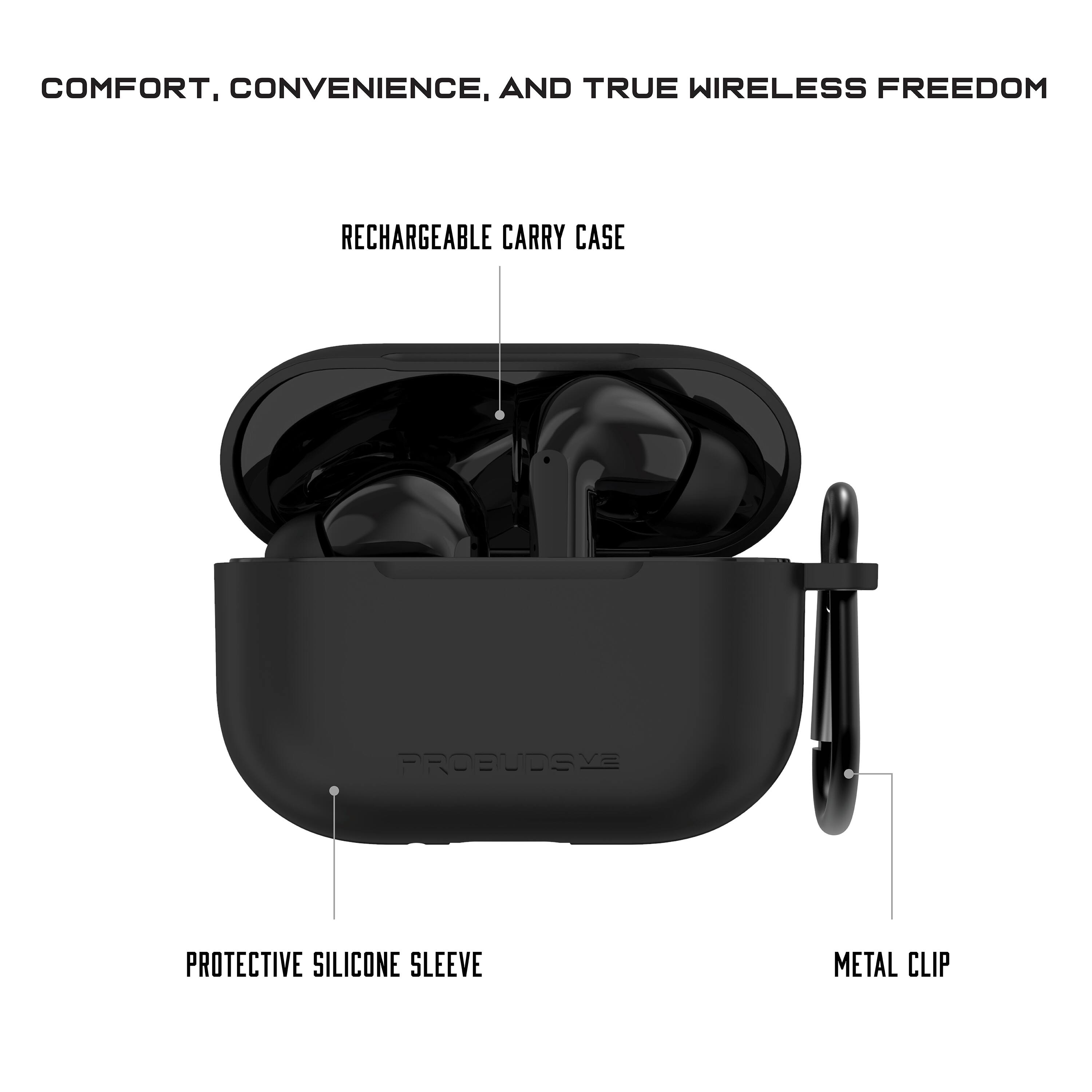 COMFORT, CONVENIENCE, AND TRUE WIRELESS FREEDOM

RECHARGEABLE CARRY CASE

PROTECTIVE SILICONE SLEEVE

METAL CLIP