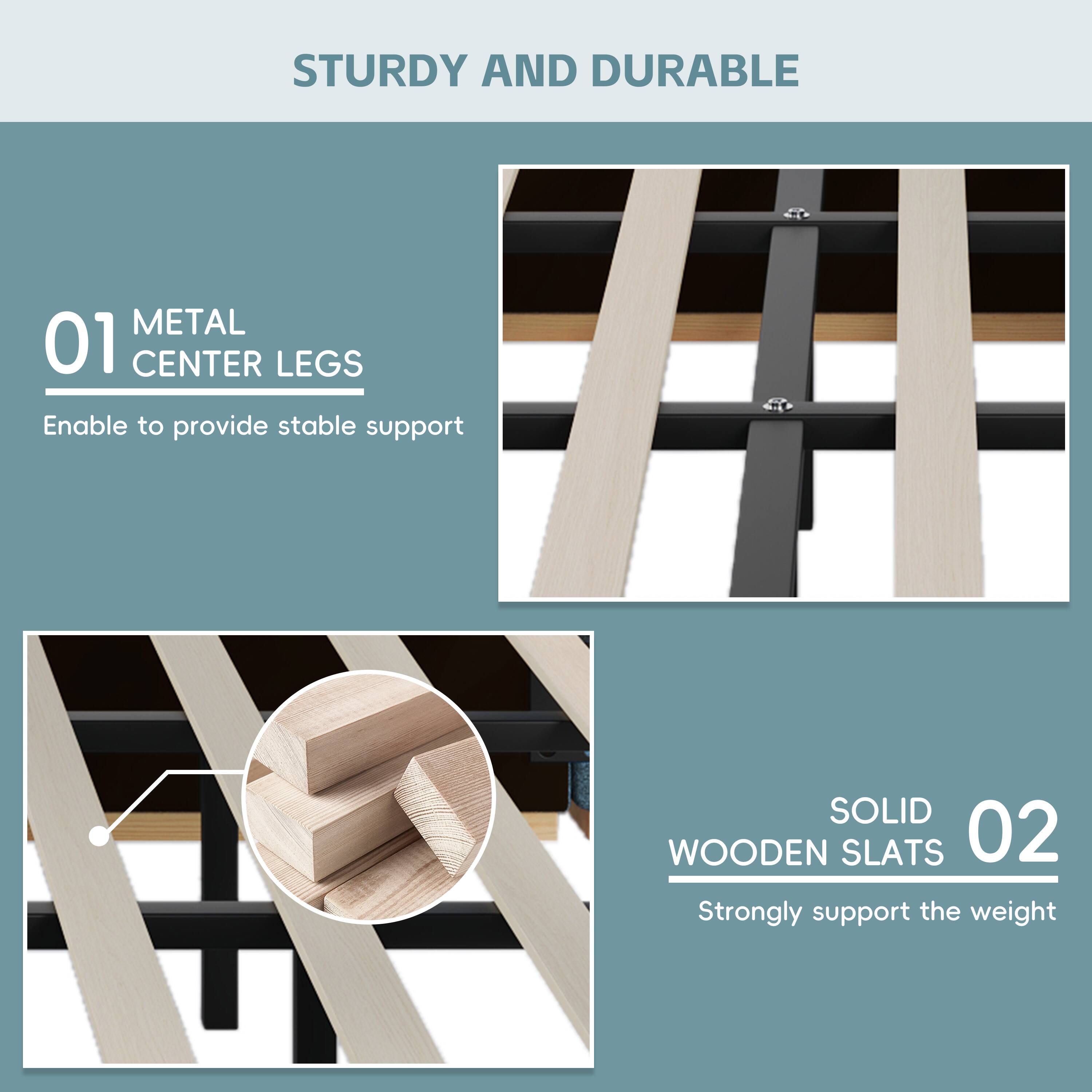 STURDY AND DURABLE

01 METAL CENTER LEGS
Enable to provide stable support

02 SOLID WOODEN SLATS
Strongly support the weight