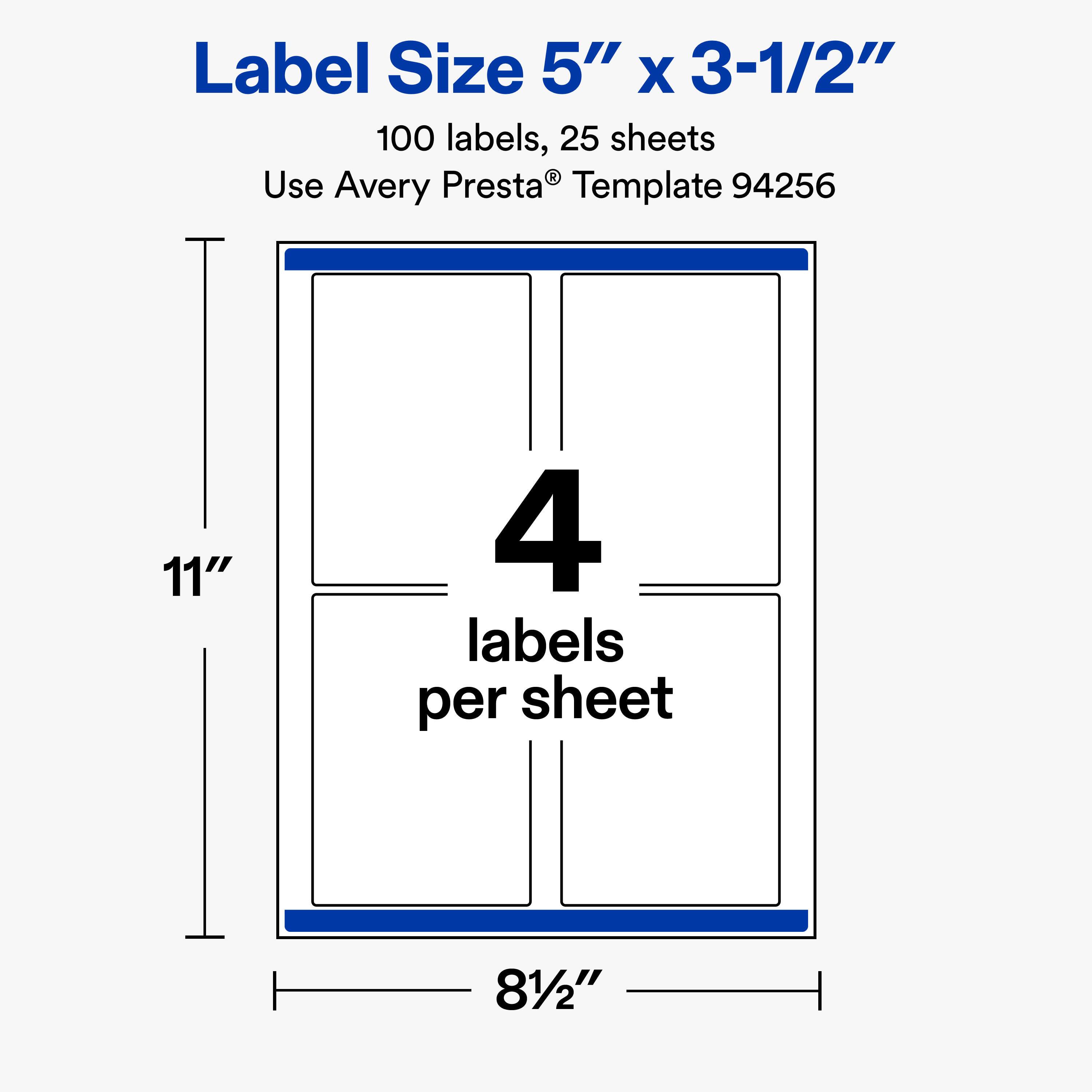 Label Size 5" x 3-1/2"  
100 labels, 25 sheets  
Use Avery Presta® Template 94256  

11"  
4 labels per sheet  
81/2"