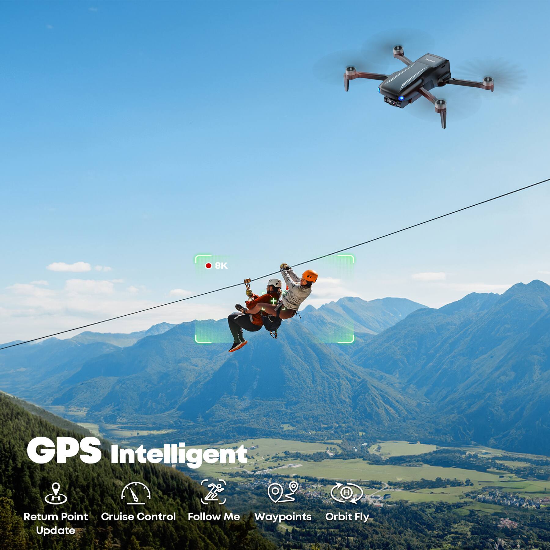 GPS Intelligent  
- Return Point  
- Cruise Control  
- Follow Me  
- Waypoints  
- Orbit Fly  
- Update
