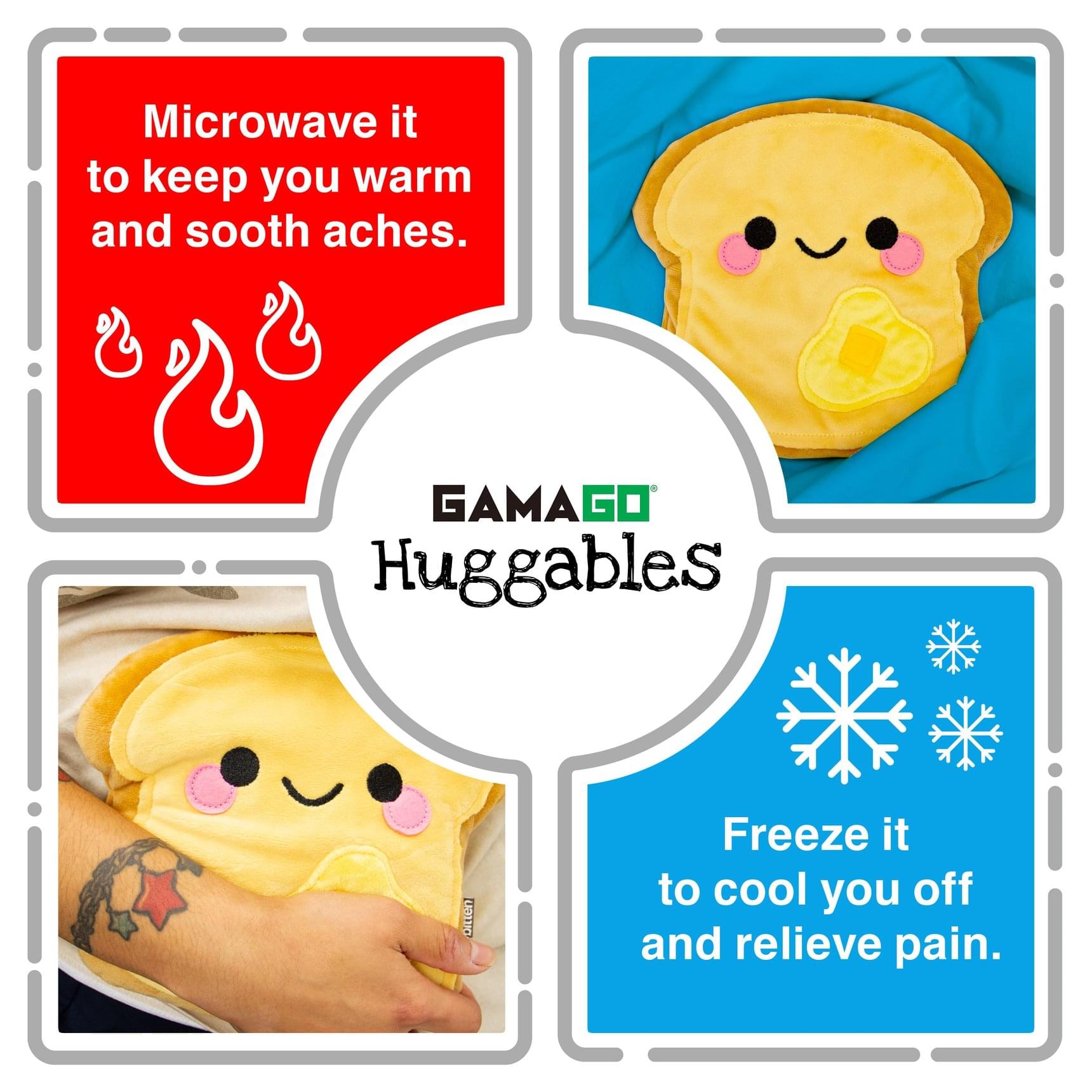 Microwave it to keep you warm and soothe aches.  
GAMAGO Huggables  
Freeze it to cool you off and relieve pain.