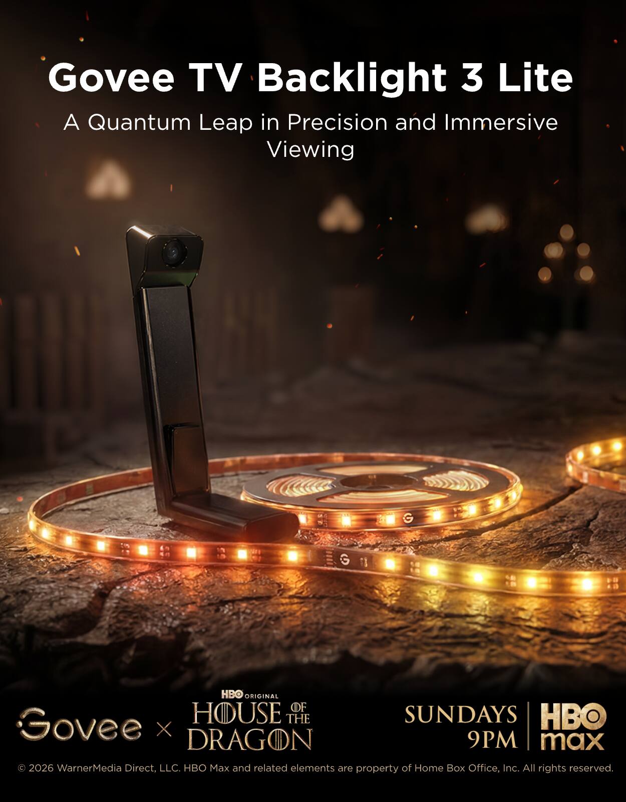 Govee TV Backlight 3 Lite  
A Quantum Leap in Precision and Immersive Viewing  

HBO ORIGINAL OF Govee  
HOUSE OF THE DRAGON  
SUNDAYS  
HBO MAX  
9PM  

© 2026 WarnerMedia Direct, LLC. HBO Max and related elements are property of Home Box Office, Inc. All rights reserved.