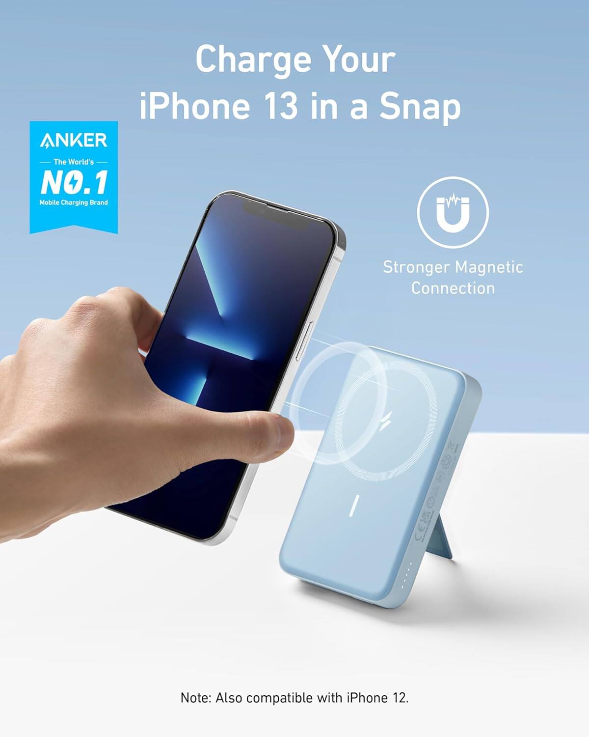 Charge Your iPhone 13 in a Snap

ANKER  
The World's NO.1 Mobile Charging Brand

Stronger Magnetic Connection

Note: Also compatible with iPhone 12.
