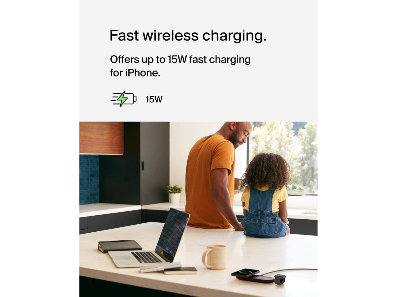 Fast wireless charging.  
Offers up to 15W fast charging for iPhone.  
15W