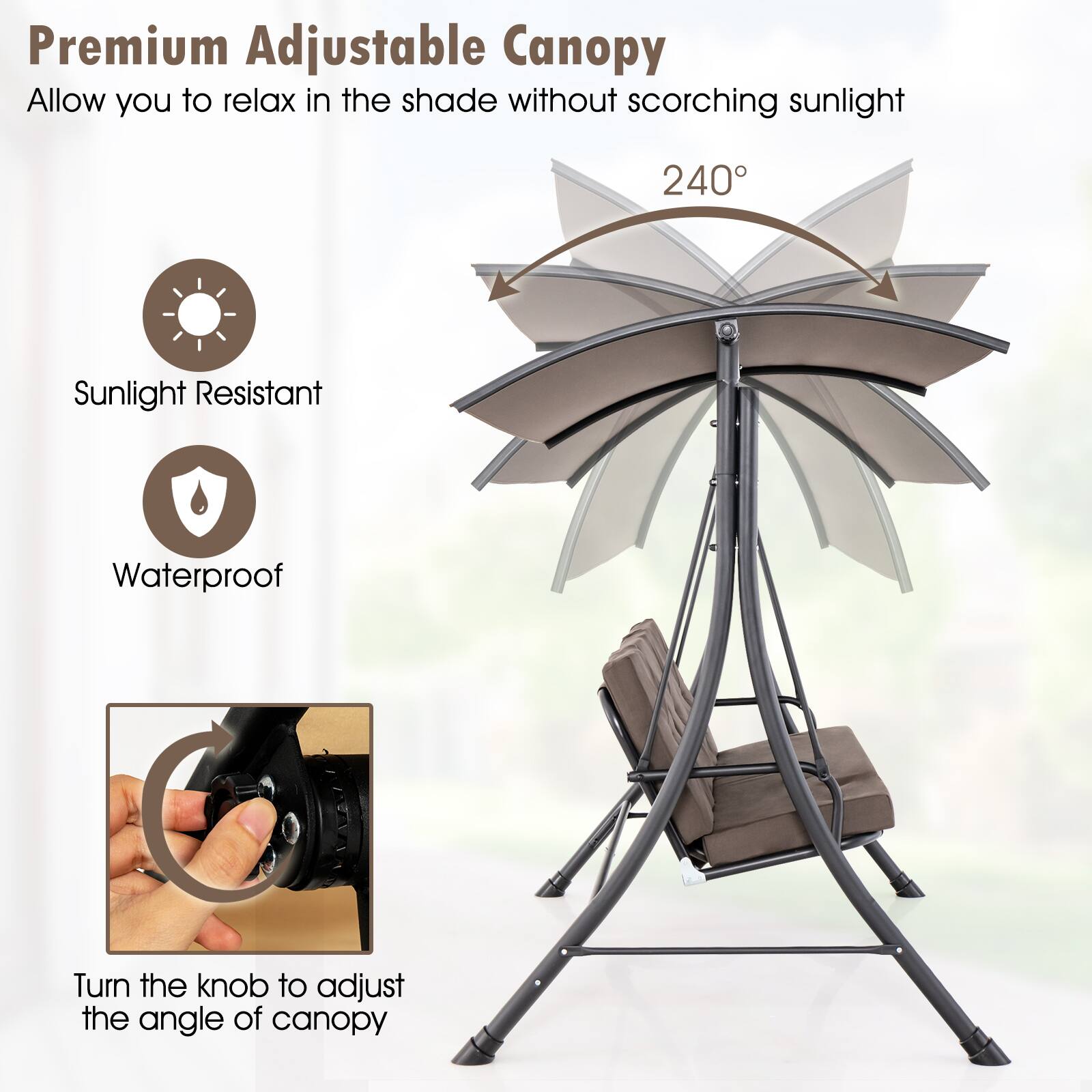 Premium Adjustable Canopy  
Allow you to relax in the shade without scorching sunlight  

Sunlight Resistant  
Waterproof  

Turn the knob to adjust the angle of canopy  

240°