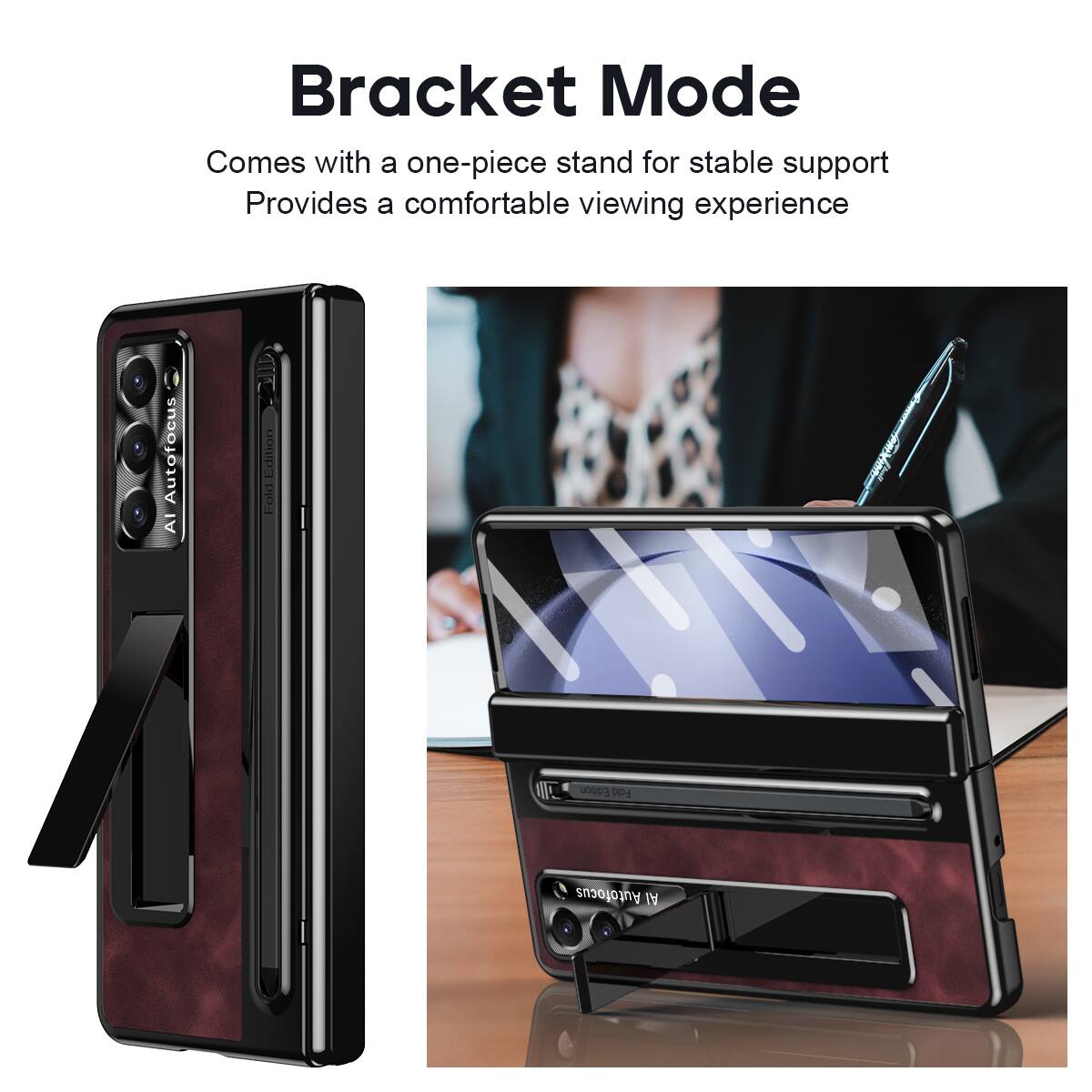 Bracket Mode  
Comes with a one-piece stand for stable support  
Provides a comfortable viewing experience  

Fold Edition  
Autofocus AI