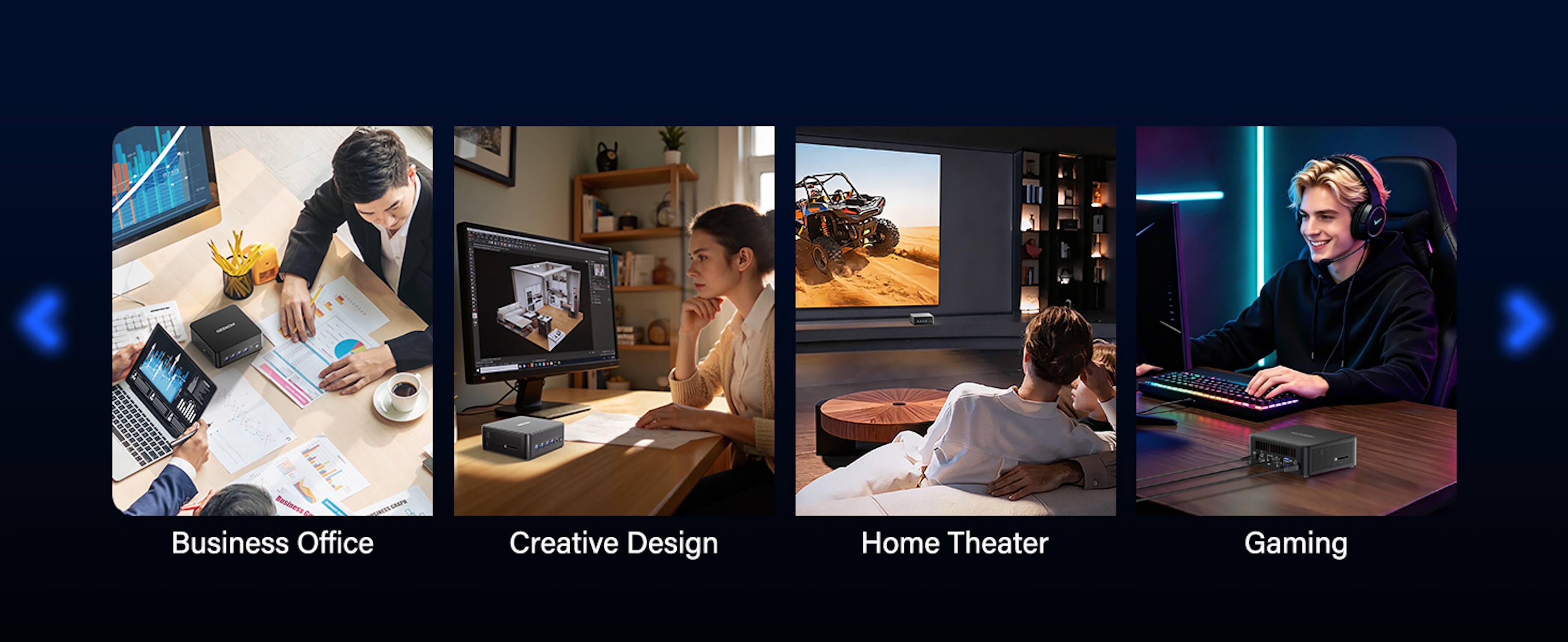 Business Office
Creative Design
Home Theater
Gaming