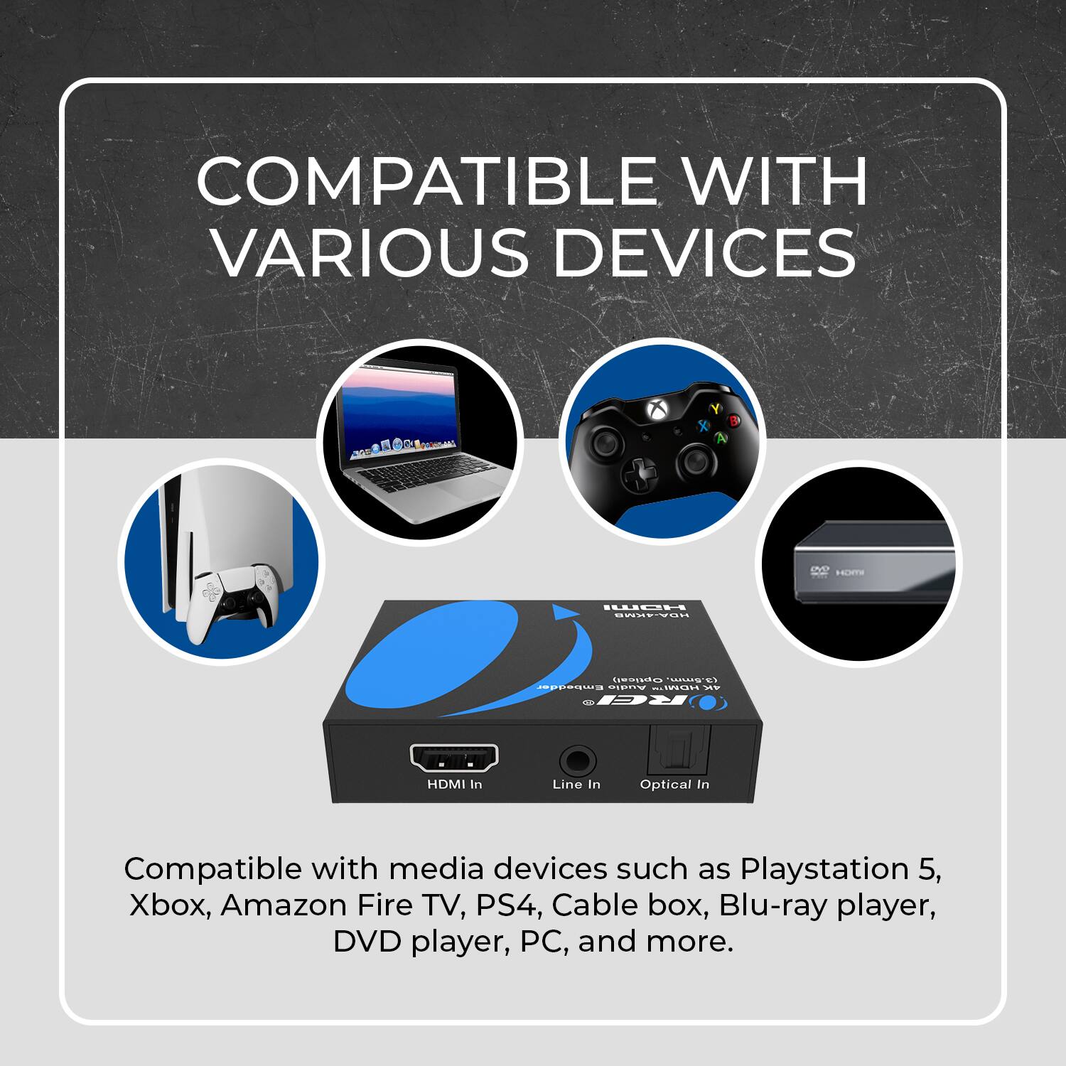 COMPATIBLE WITH VARIOUS DEVICES

- LNC SELMTE
- BORE-IN Smmtrs
- T P Audio
- i RC HDMI In
- Line In
- Optical In

Compatible with media devices such as Playstation 5, Xbox, Amazon Fire TV, PS4, Cable box, Blu-ray player, DVD player, PC, and more.