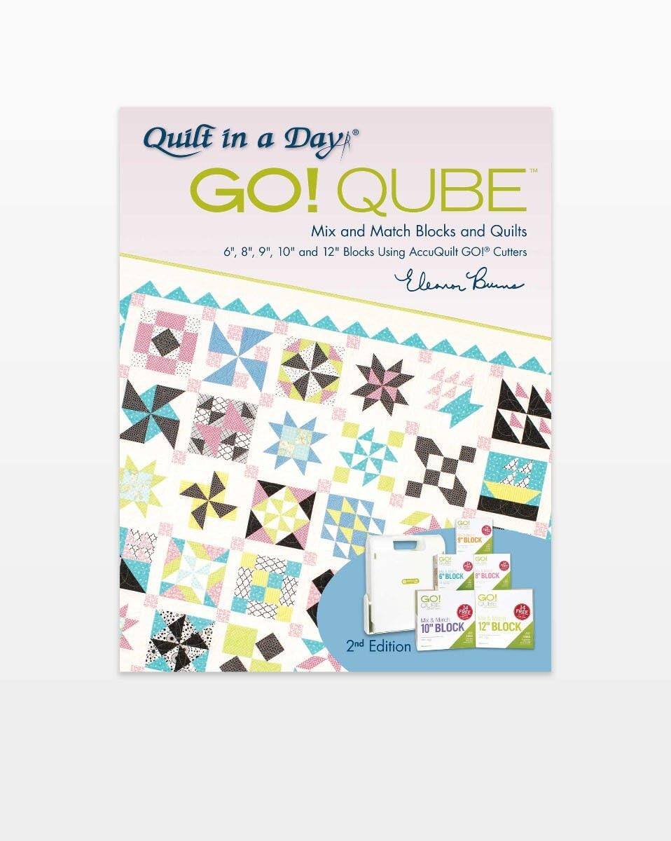 Quilt in a Day TM GO! QUBE Mix and Match Blocks and Quilts 6", 8", 9", 10" and 12" Blocks Using AccuQuilt GOI Cutters Elemn Burne GO! BLOCK FBLOCK BLOCK GO! GO! 10" BLOCK 12" BLOCK 2nd Edition