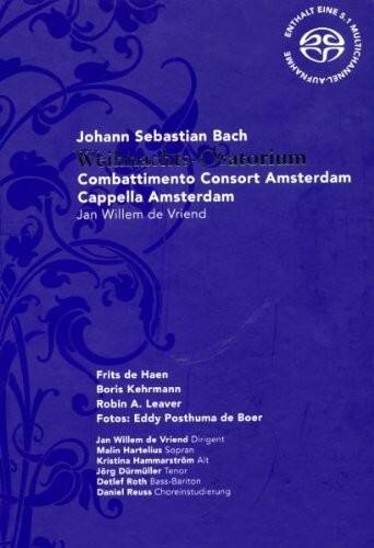 Johann Sebastian Bach  
Weihnachts-Oratorium  
Combattimento Consort Amsterdam  
Cappella Amsterdam  
Jan Willem de Vriend  

Frits de Haen  
Boris Kehrman  
Robin A. Leaver  
Fotos: Eddy Posthuma de Boer  

Jan Willem de Vriend  
Dirigent  
Malin Hartelius Sopran  
Kristina Hammarström Alt  
Jörg Därmüller Tenor  
Detlef Roth Bass-Bariton  
Daniel Reuss Choreinstudierung  

ENTHÄLT EINE 5.1 MULTICHANNEL-VERSION