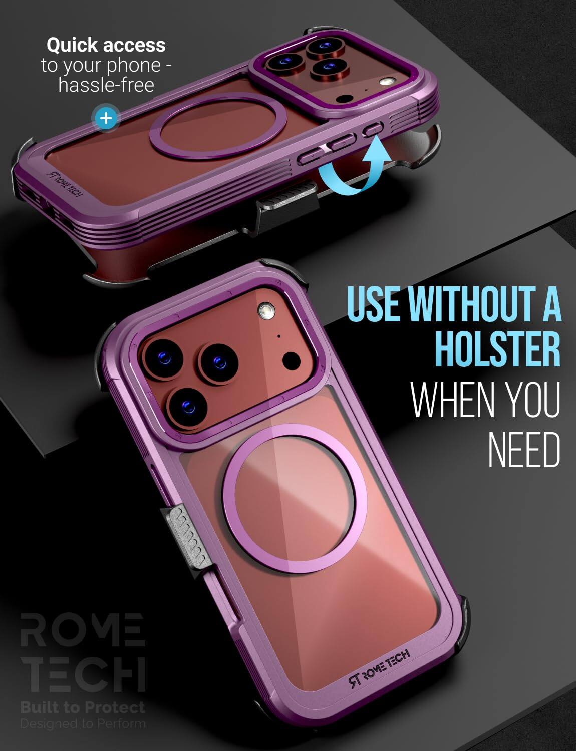 Quick access to your phone hassle-free + R STROMETECH TECH

CDO

USE WITHOUT A HOLSTER WHEN YOU NEED

ROME TECH
Built to Protect
Designed to Perform

TECH R ROVE
