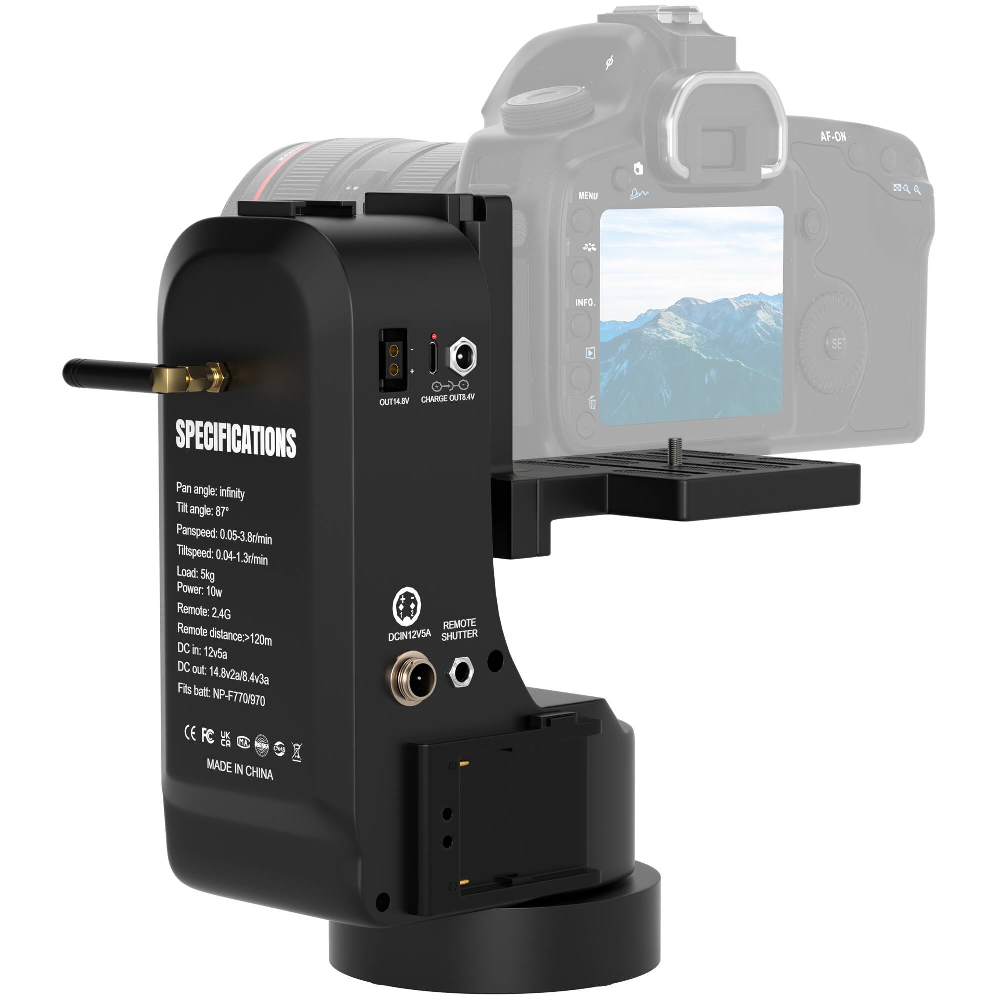 AF-ON RENU on 2044  
INFO SE SPECIFICATIONS  
Pan angle: infinity  
Tilt angle: 87°  
Panspeed: 0.05-3.8°/min  
Tilt speed: 0.04-1.3°/min  
Load: 5kg  
Power: 10v  
Remote: 24G  
Remote distance: 120m  
DC in: 12v/50  
DC out: 14.8v2a/8.4v3a  
Fit batt: NP-F770/970  
CE FC  
MADE IN CHINA  
0--0  
OUTBAY  
OUTBAY REMOTE  
DGINSZVSA  
SHUTTER