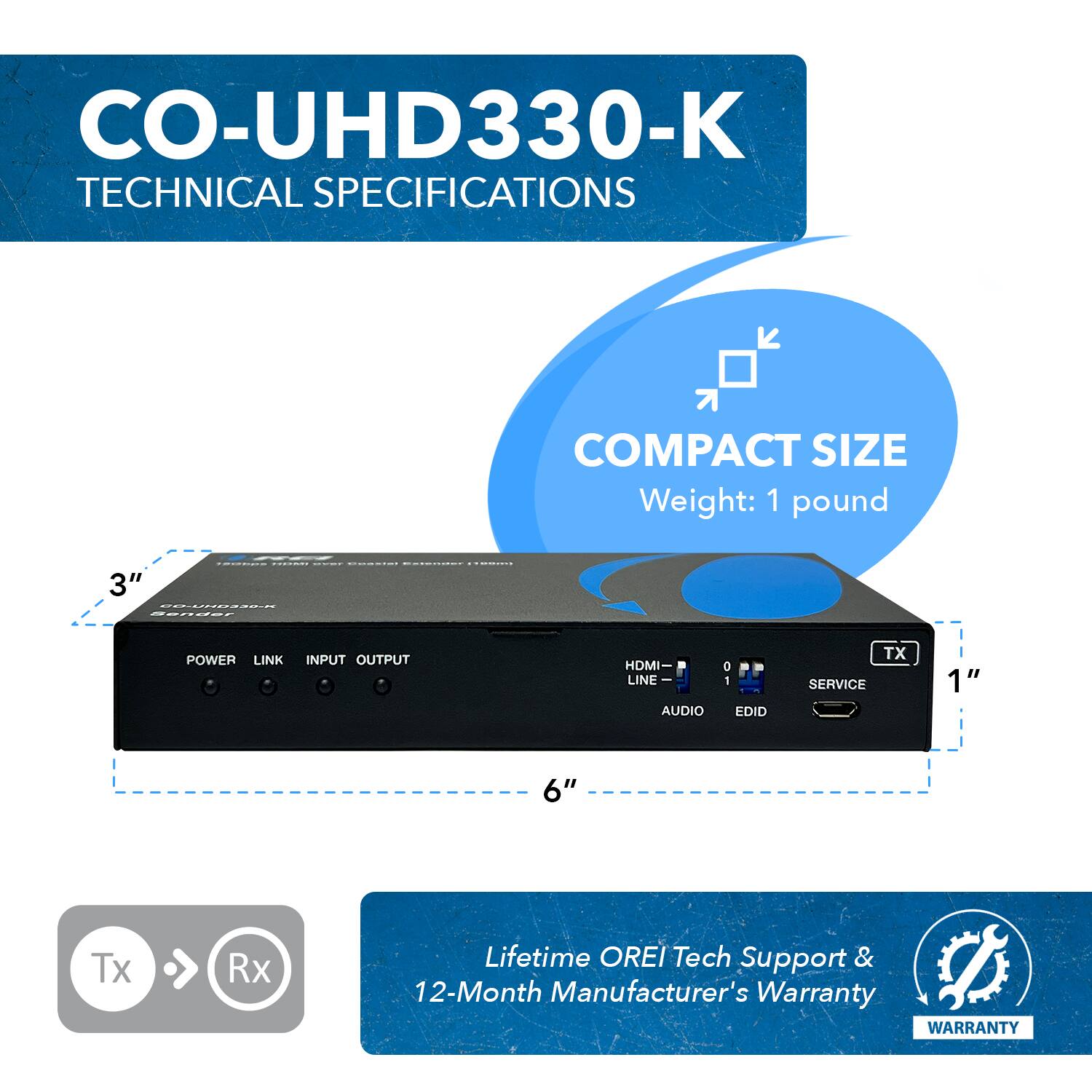CO-UHD330-K Technical Specifications

Compact Size
Weight: 1 pound

Power Link Input/Output
HDMI
Line
Audio
EDID
Service

Lifetime OREI Tech Support & 12-Month Manufacturer's Warranty