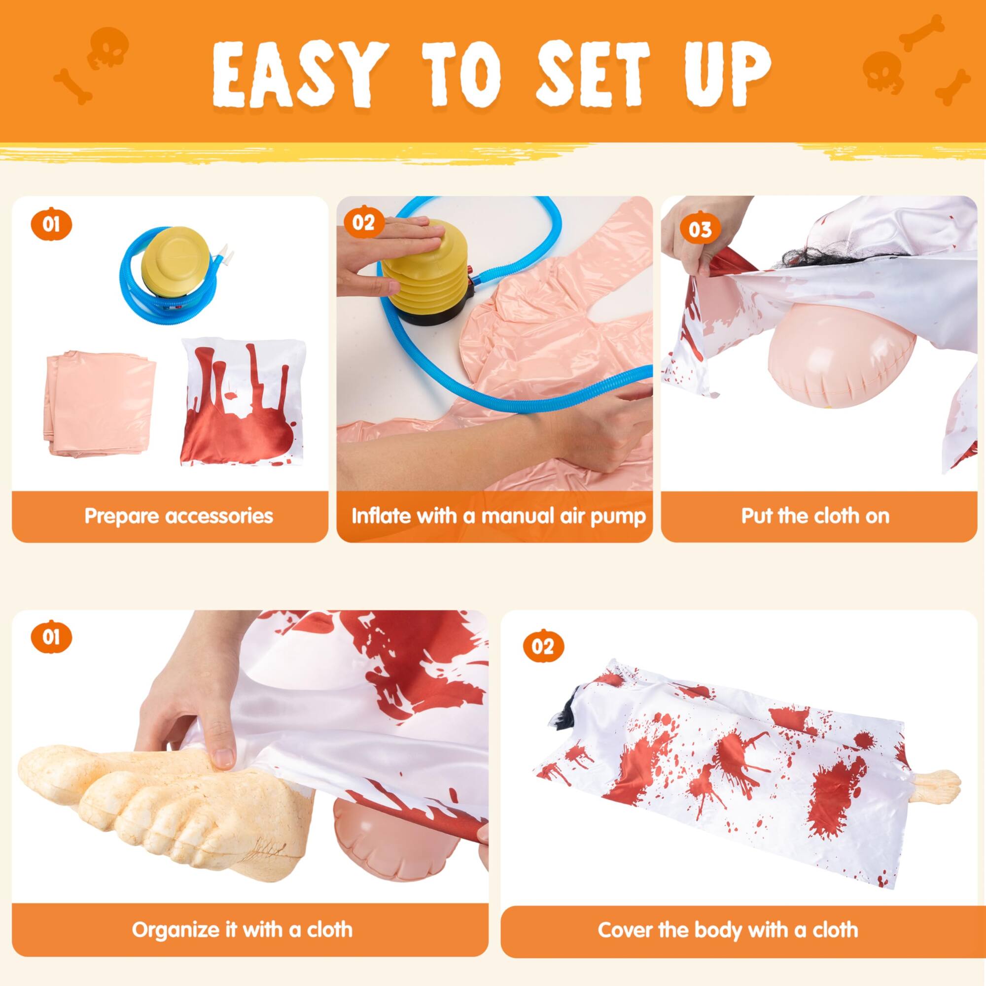 EASY TO SET UP

01 Prepare accessories
02 Inflate with a manual air pump
03 Put the cloth on

01 Organize it with a cloth
02 Cover the body with a cloth