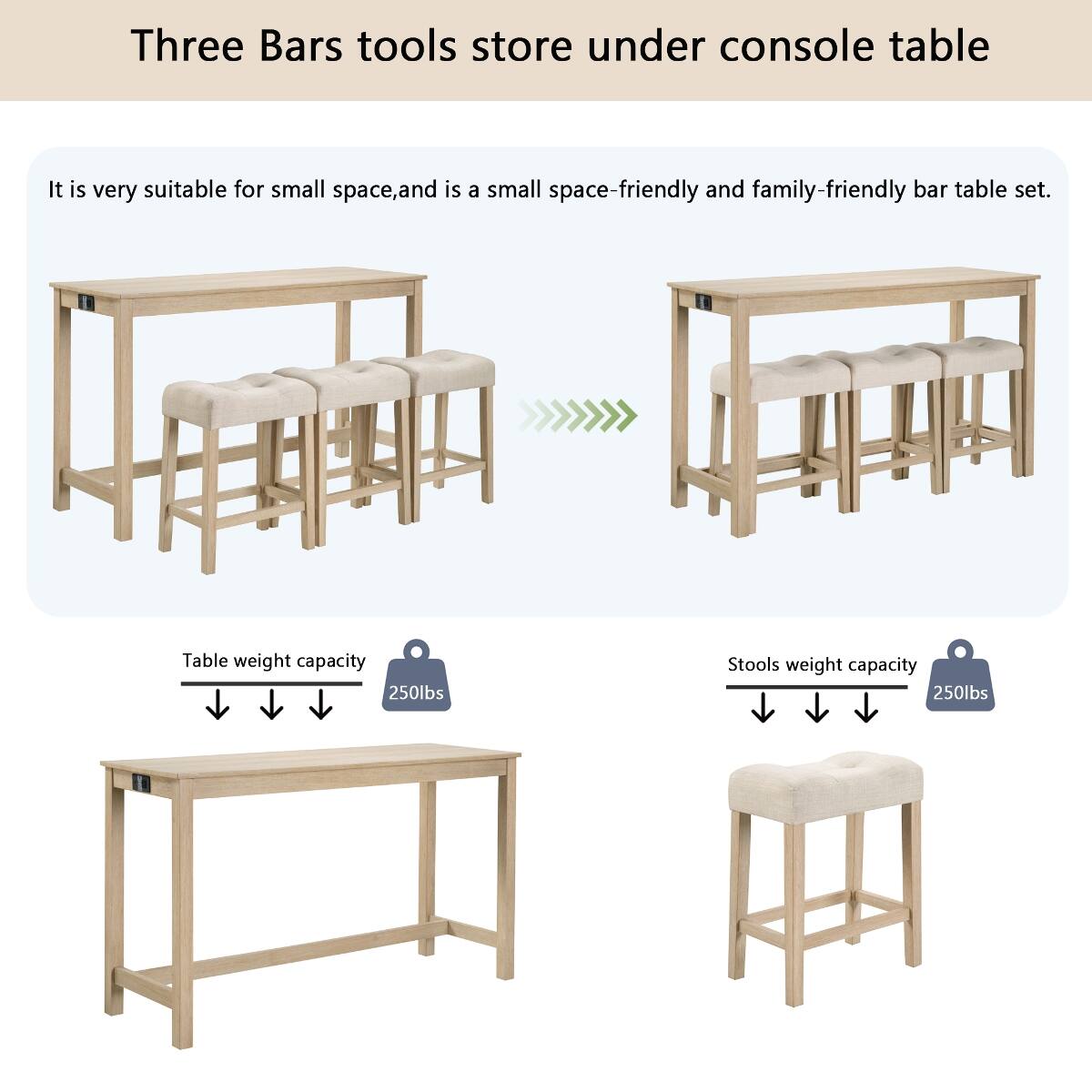 Three Bars tools store under console table

It is very suitable for small space, and is a small space-friendly and family-friendly bar table set.

Table weight capacity 250lbs

Stools weight capacity 250lbs