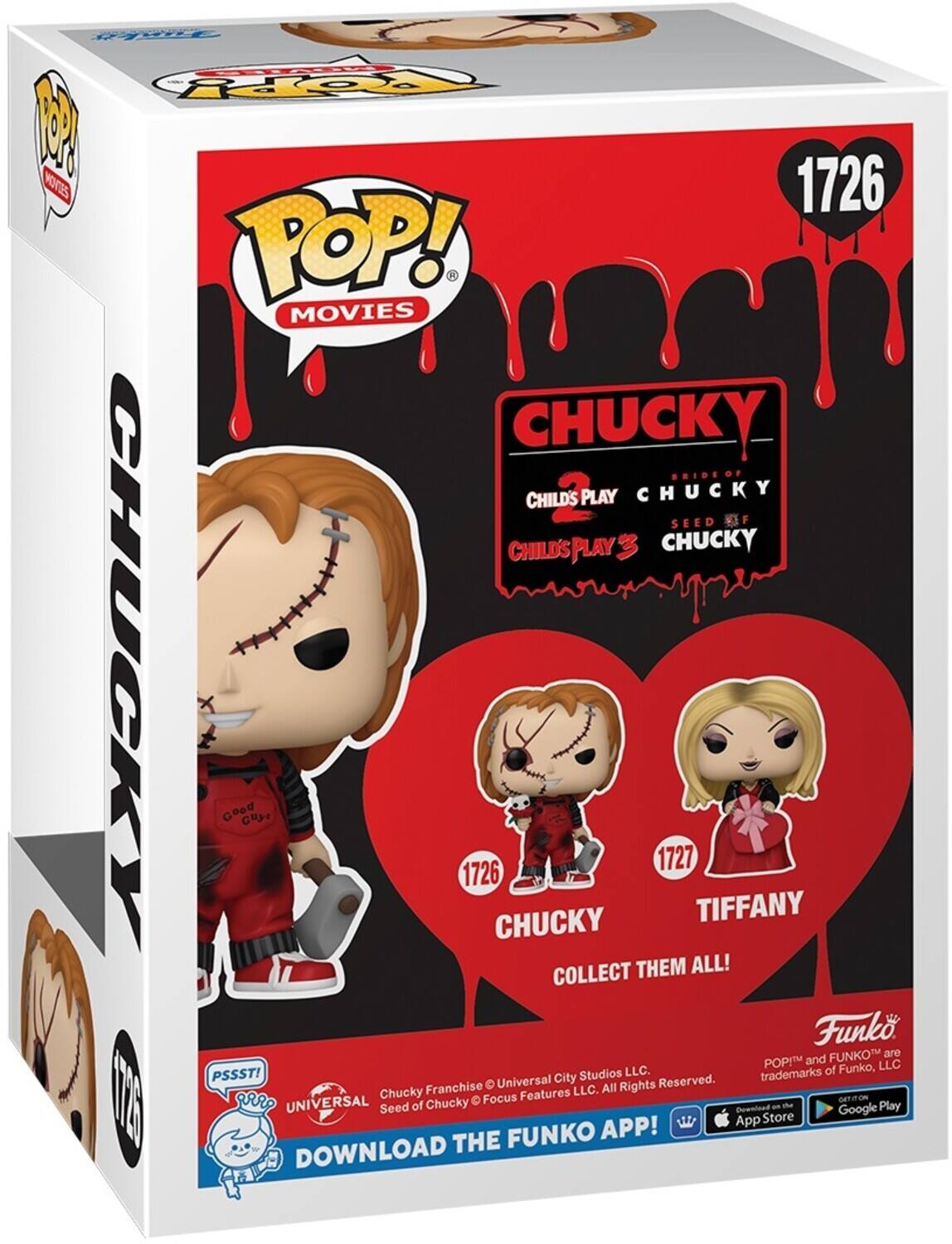 Sure, here is the corrected and grouped text from the image:

---

**POP! MOVIES**

**CHUCKY**

- CHILD'S PLAY
- BRIDE OF CHUCKY
- CHILD'S PLAY 3
- SEED OF CHUCKY

**1726**  
CHUCKY

**1727**  
TIFFANY

COLLECT THEM ALL!

---

**Funko**  
POP!™ and FUNKO™ are trademarks of Funko, LLC.

**PSSST!**  
UNIVERSAL  
Seed of Chucky  
Focus Features LLC. All Rights Reserved.

**DOWNLOAD THE FUNKO APP!**  
Available on the App Store and Google Play

---

**1726**  
CHUCKY

**1727**  
TIFFANY

---

**Funko**  
© Universal City Studios LLC.  
All Rights Reserved.