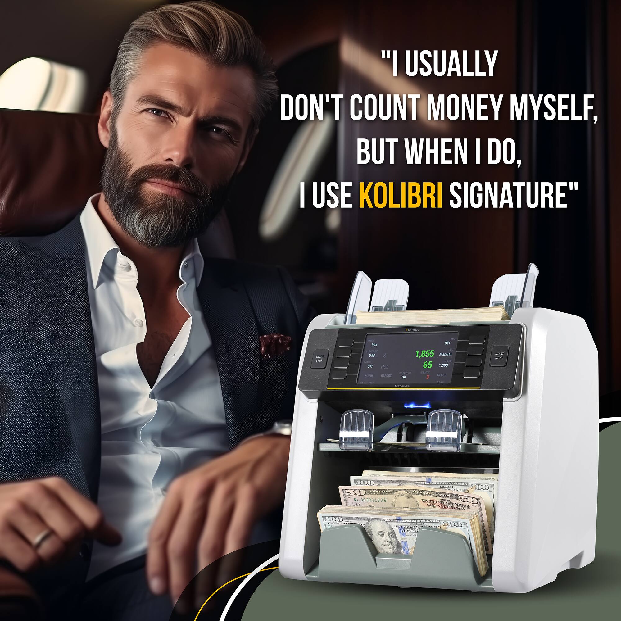 "I usually don't count money myself, but when I do, I use KOLIBRI SIGNATURE"
