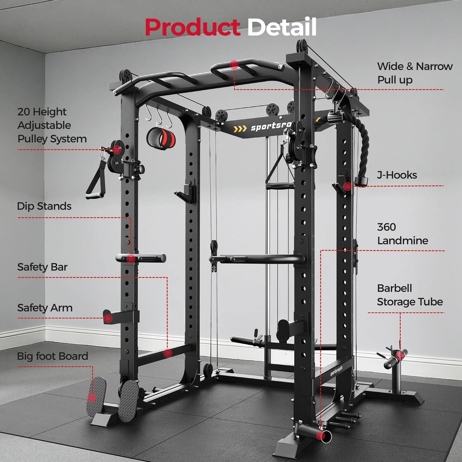 Product Detail

Wide & Narrow Pull up

20 Height Adjustable Pulley System

J-Hooks

Dip Stands

360

Safety Bar

Safety Arm

Barbell Storage Tube

Big foot Board